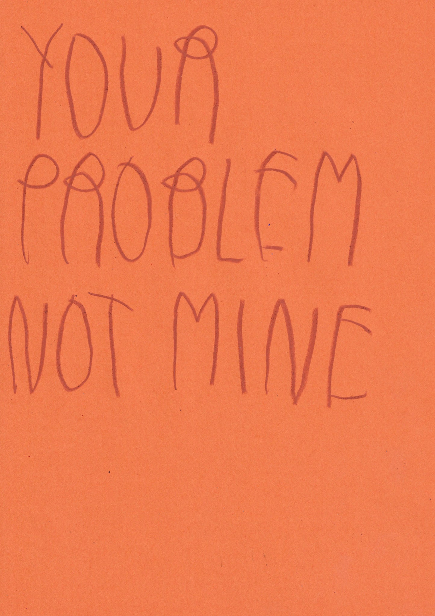 Your Problem Not Mine