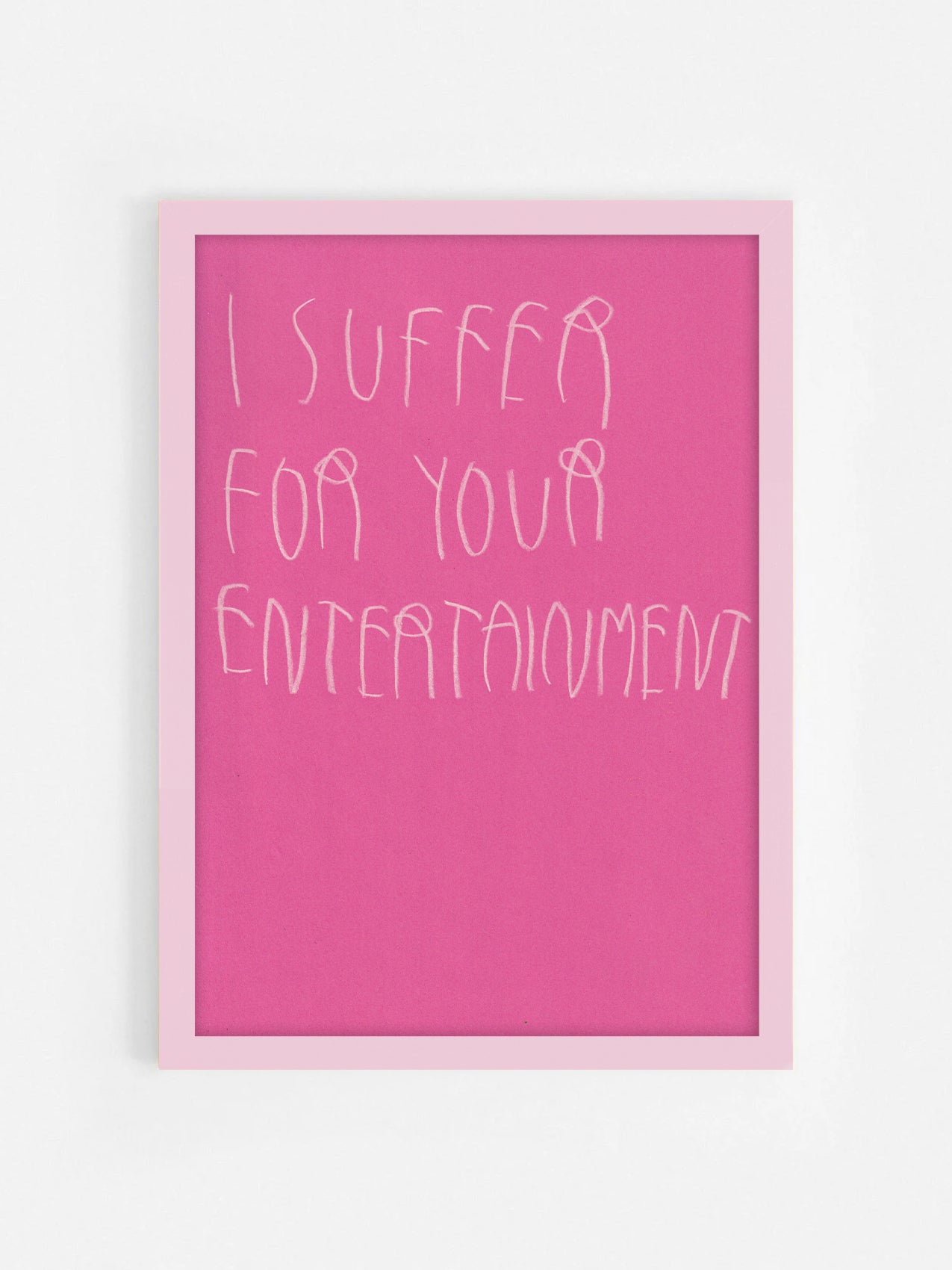 I Suffer For Your Entertainment