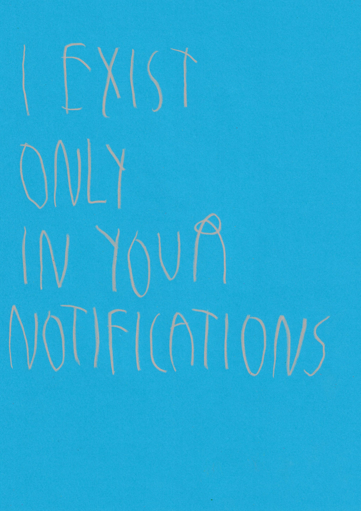 I Exist Only In Your Notifications
