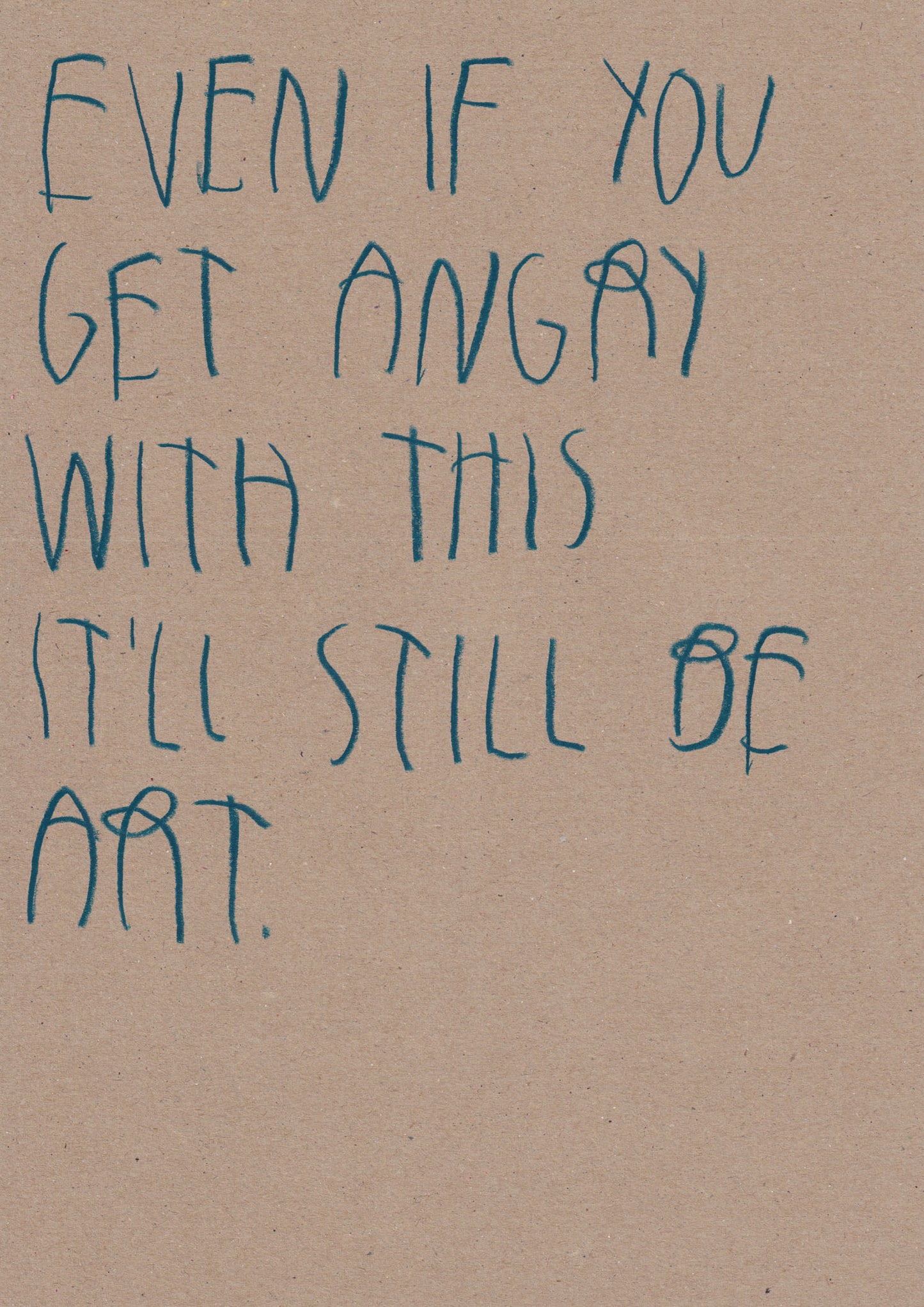 Even If You Get Angry With This It’ll Still Be Art
