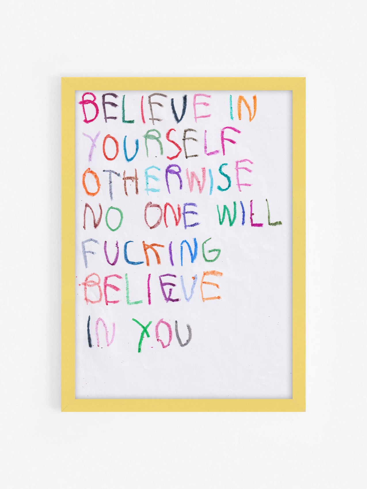 Believe In Yourself Otherwise No One Will Fucking