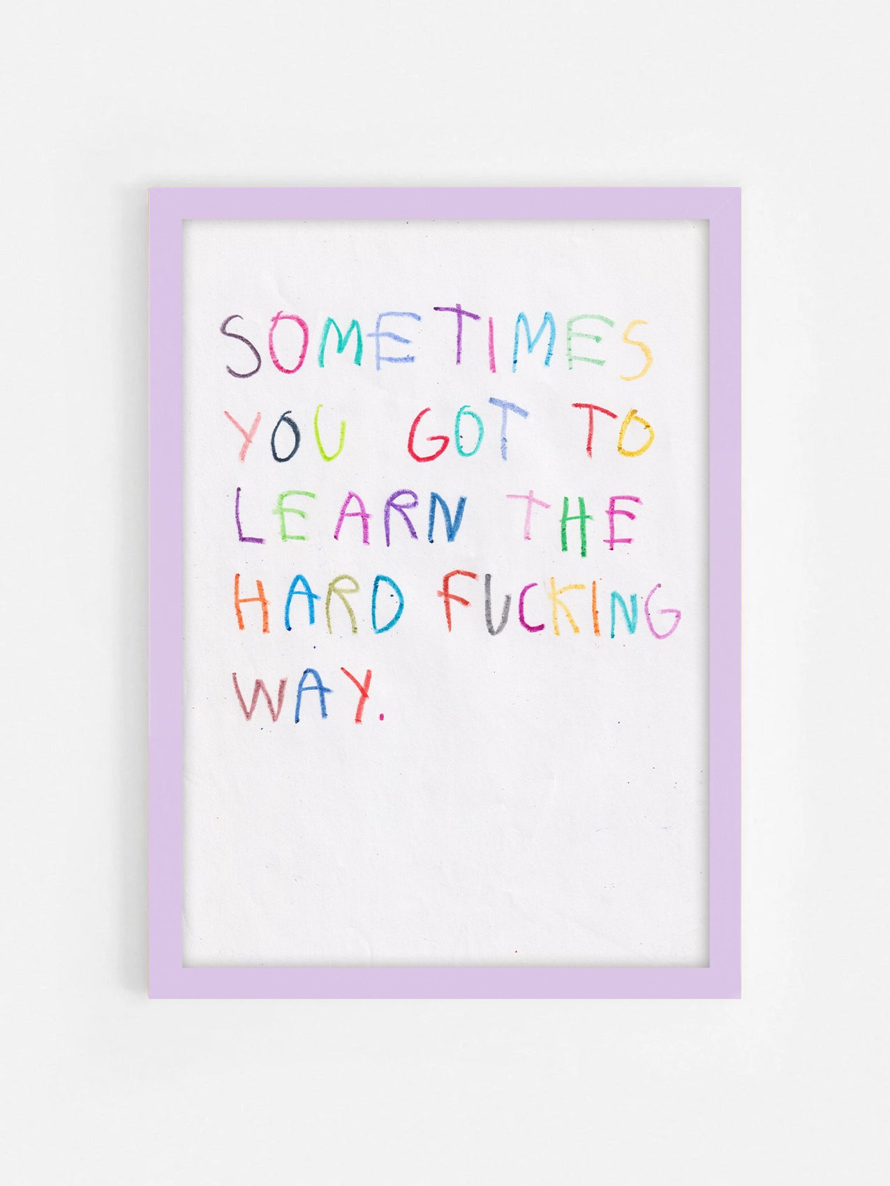 Sometimes You Got To Learn The Hard Fucking Way