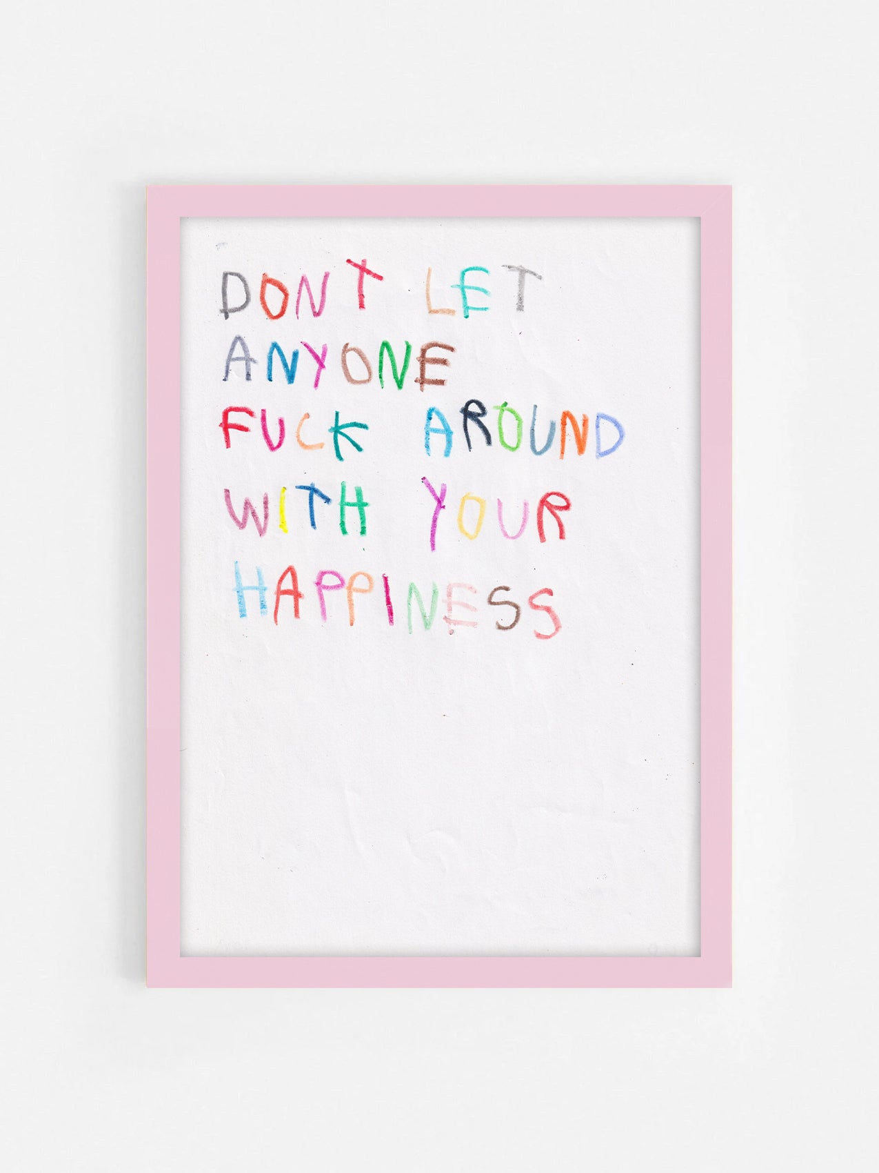 Don’t Let Anyone Fuck Around With Your Happiness
