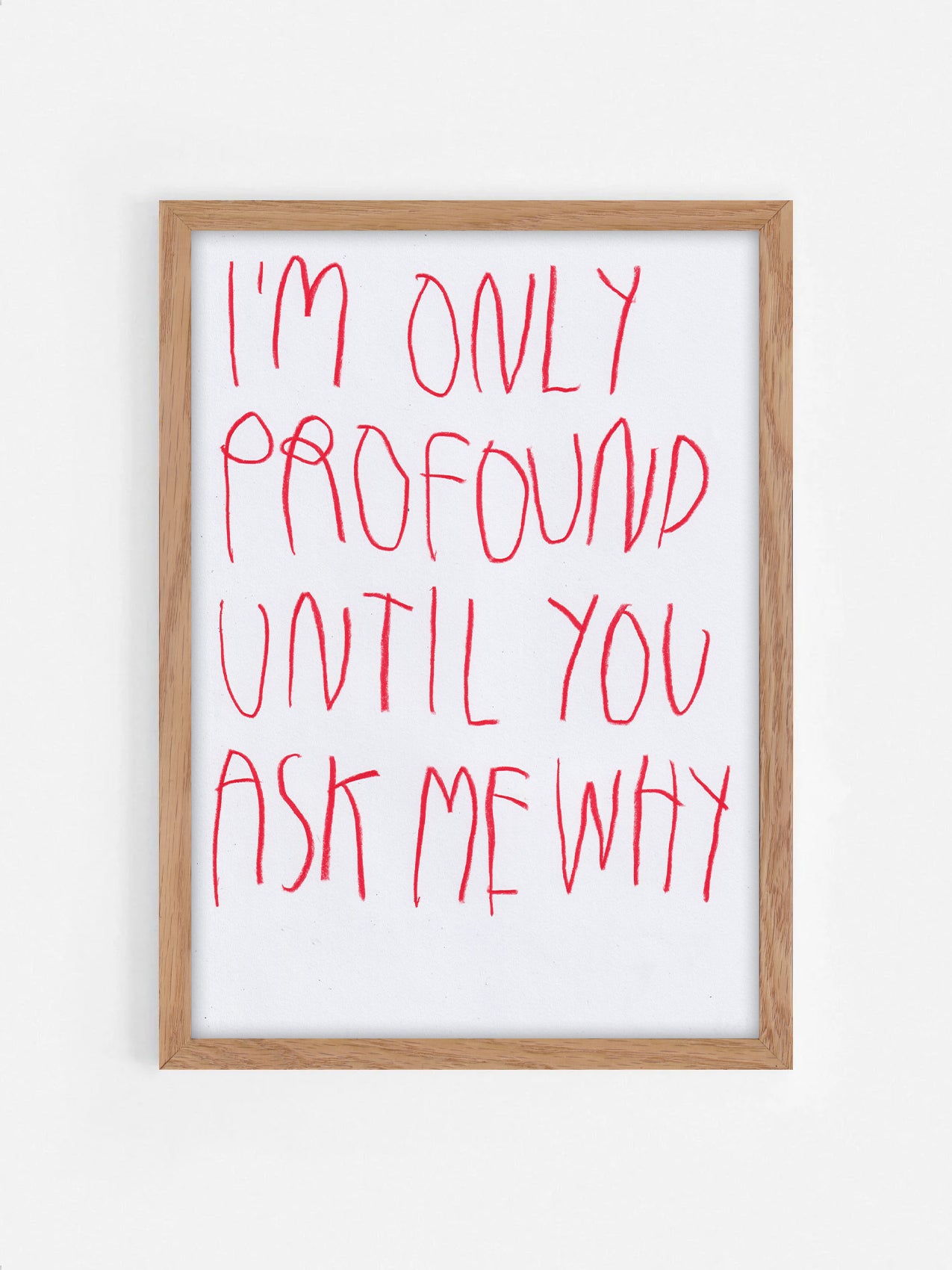 I’m Only Profound Until You Ask Me Why