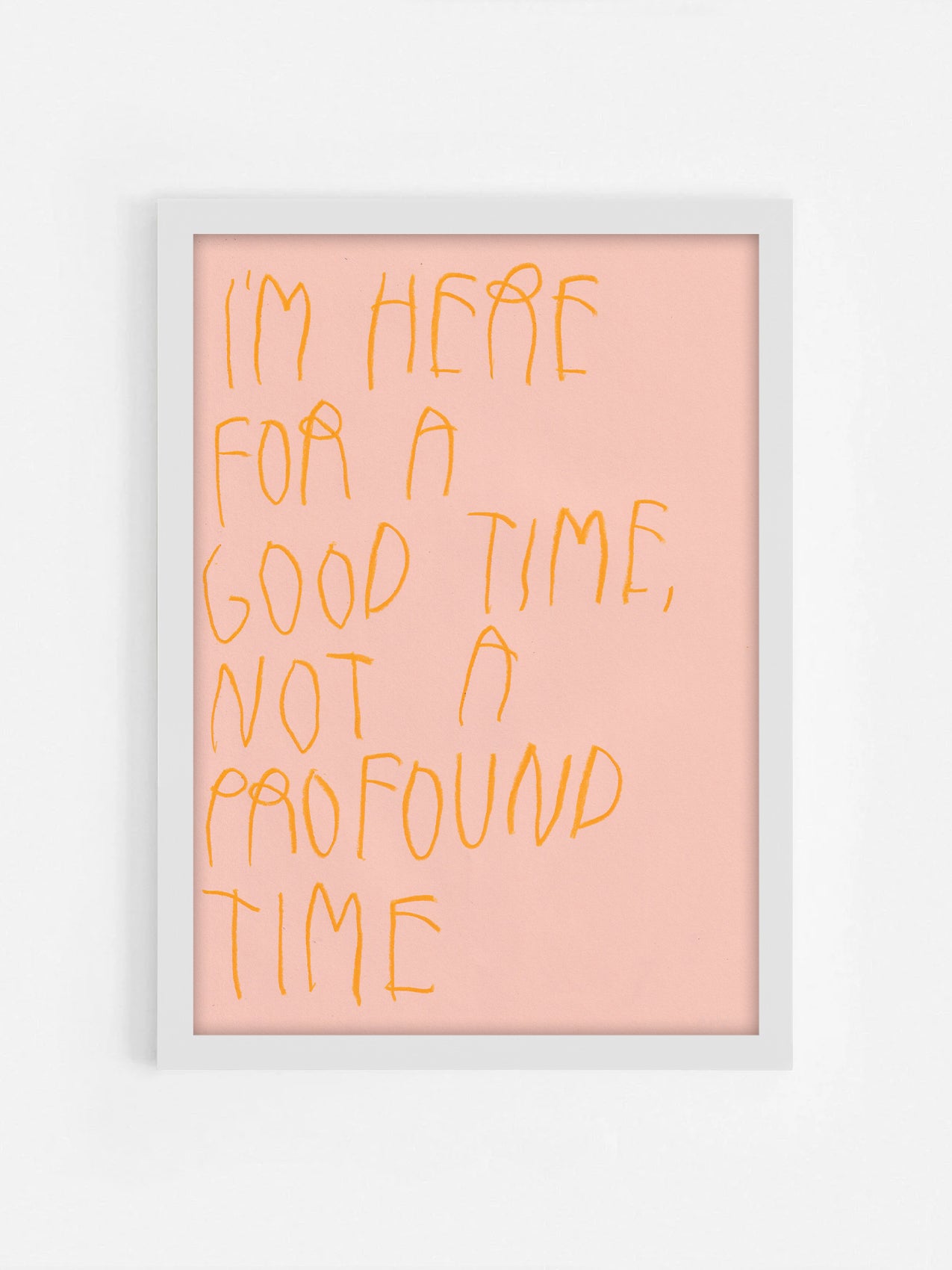 I’m Here For A Good Time, Not A Profound Time
