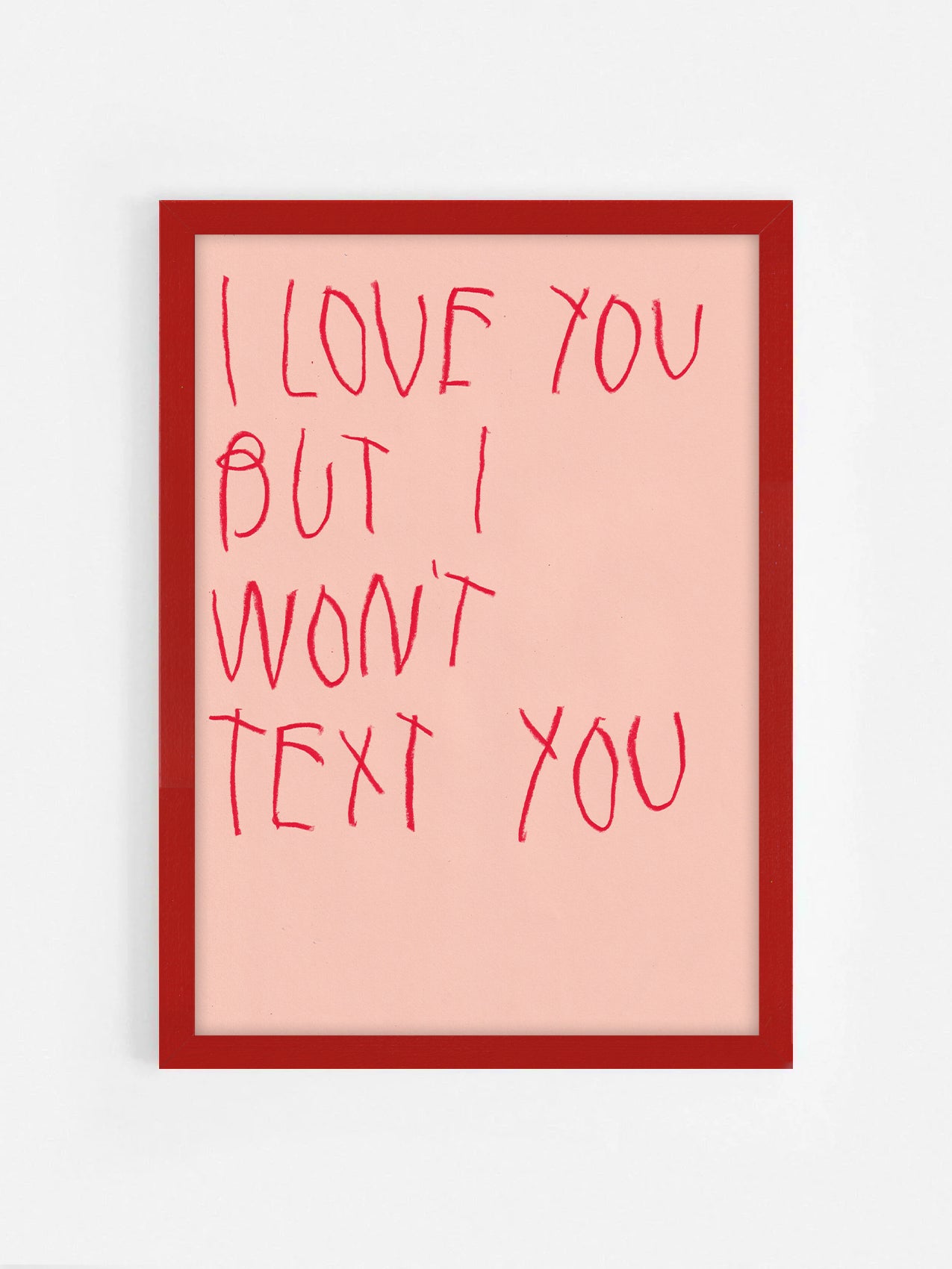 I Love You, But I Won’t Text You