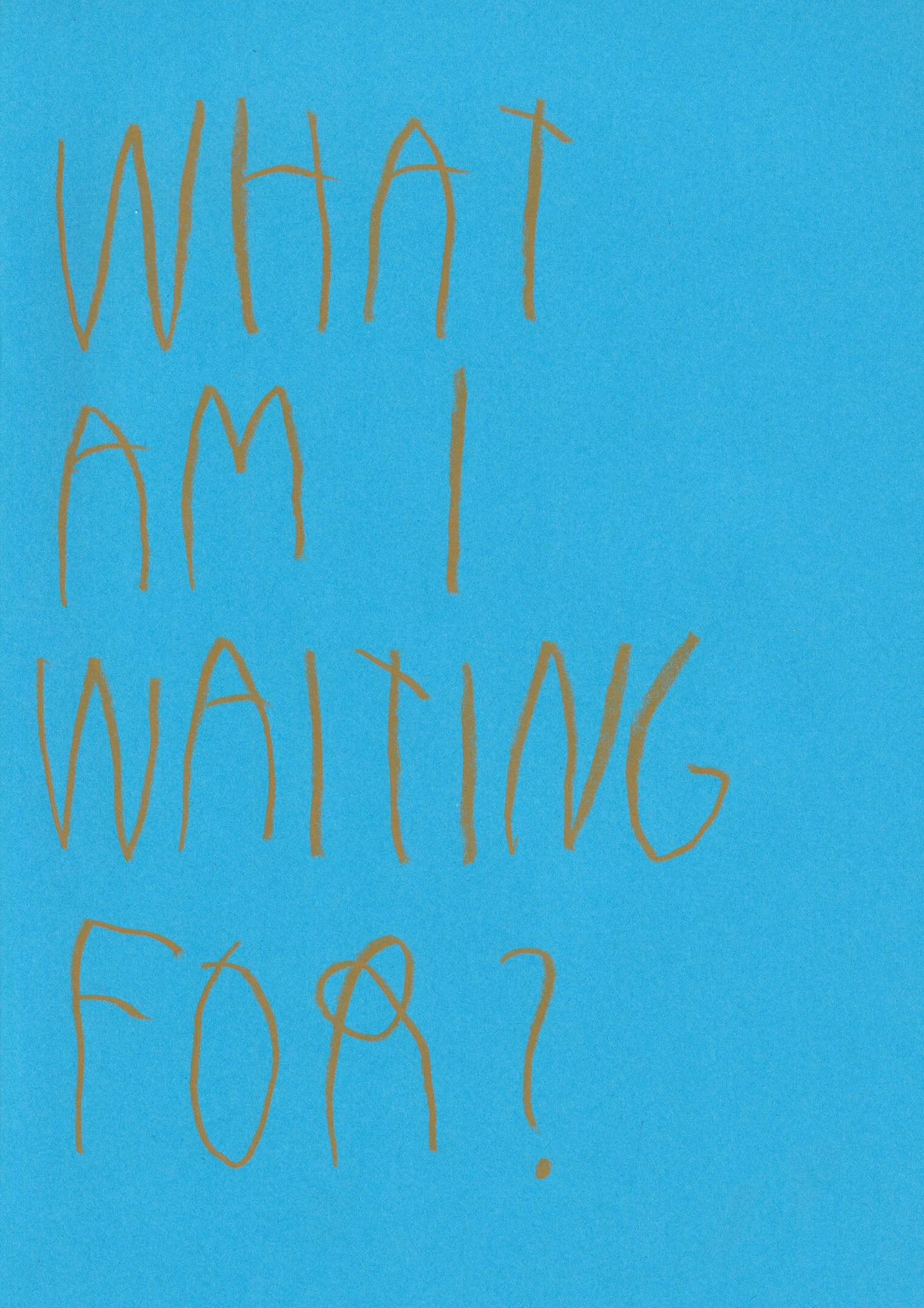 What Am I Waiting For?