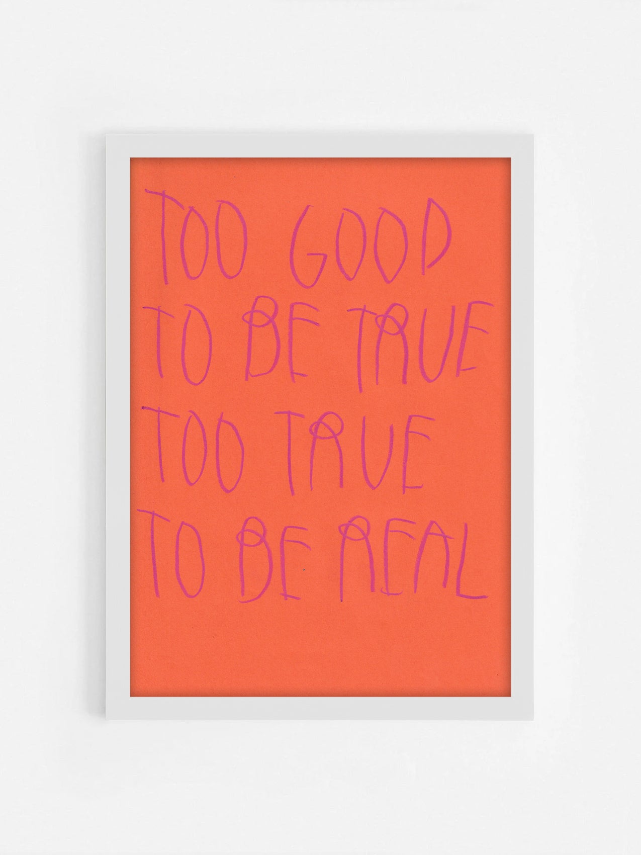 Too Good To Be True Too True To Be Real