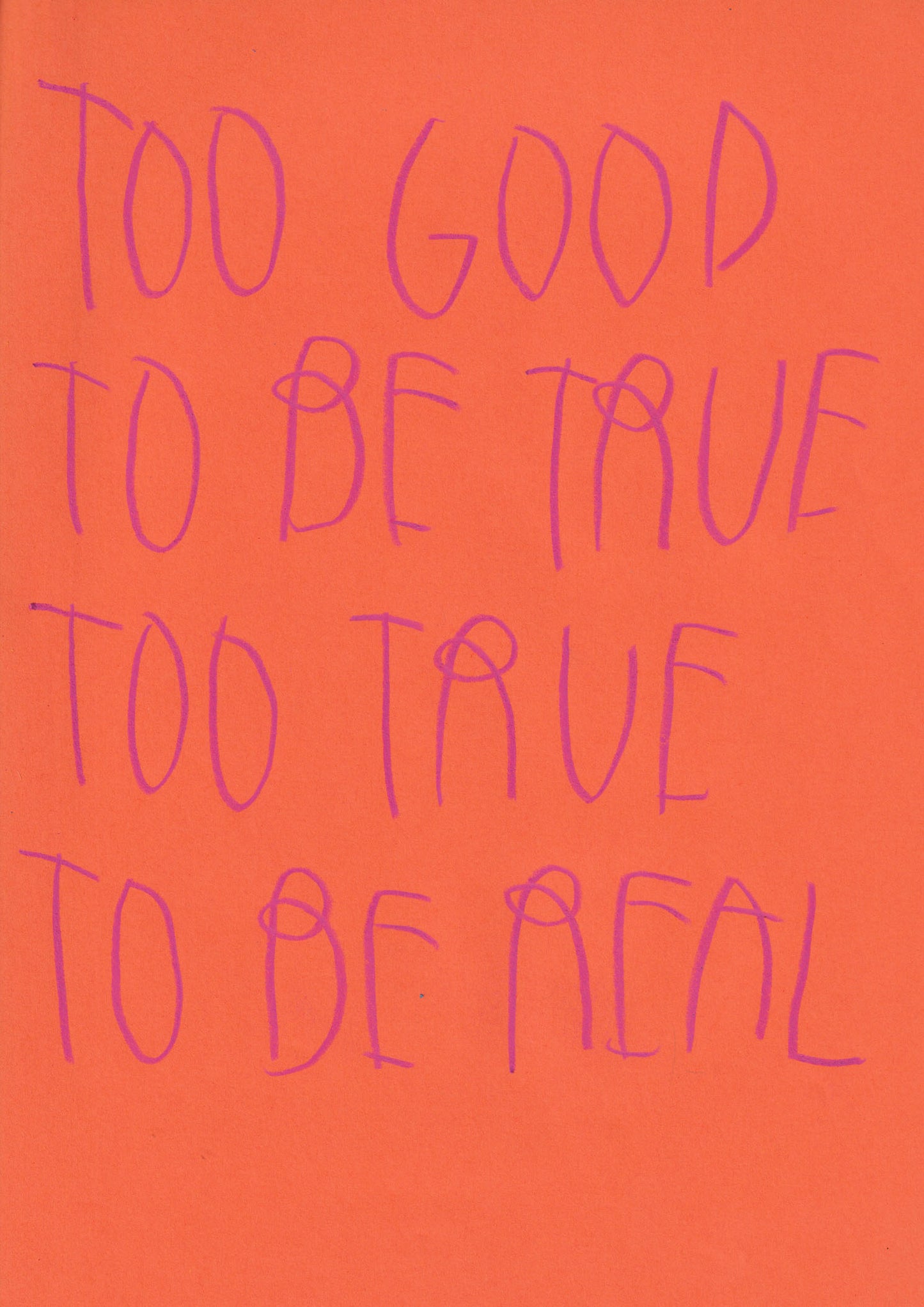 Too Good To Be True Too True To Be Real