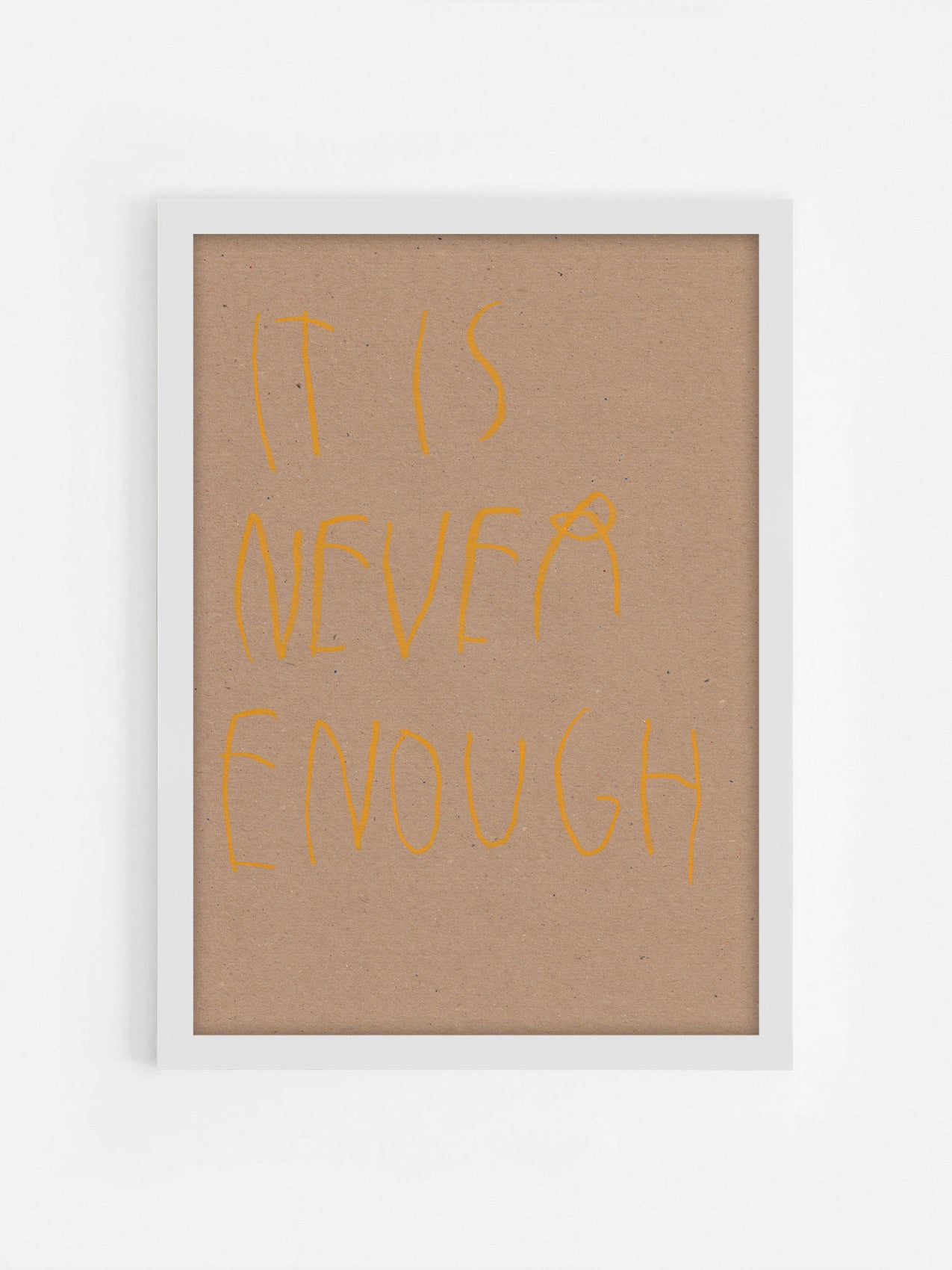 It Is Never Enough