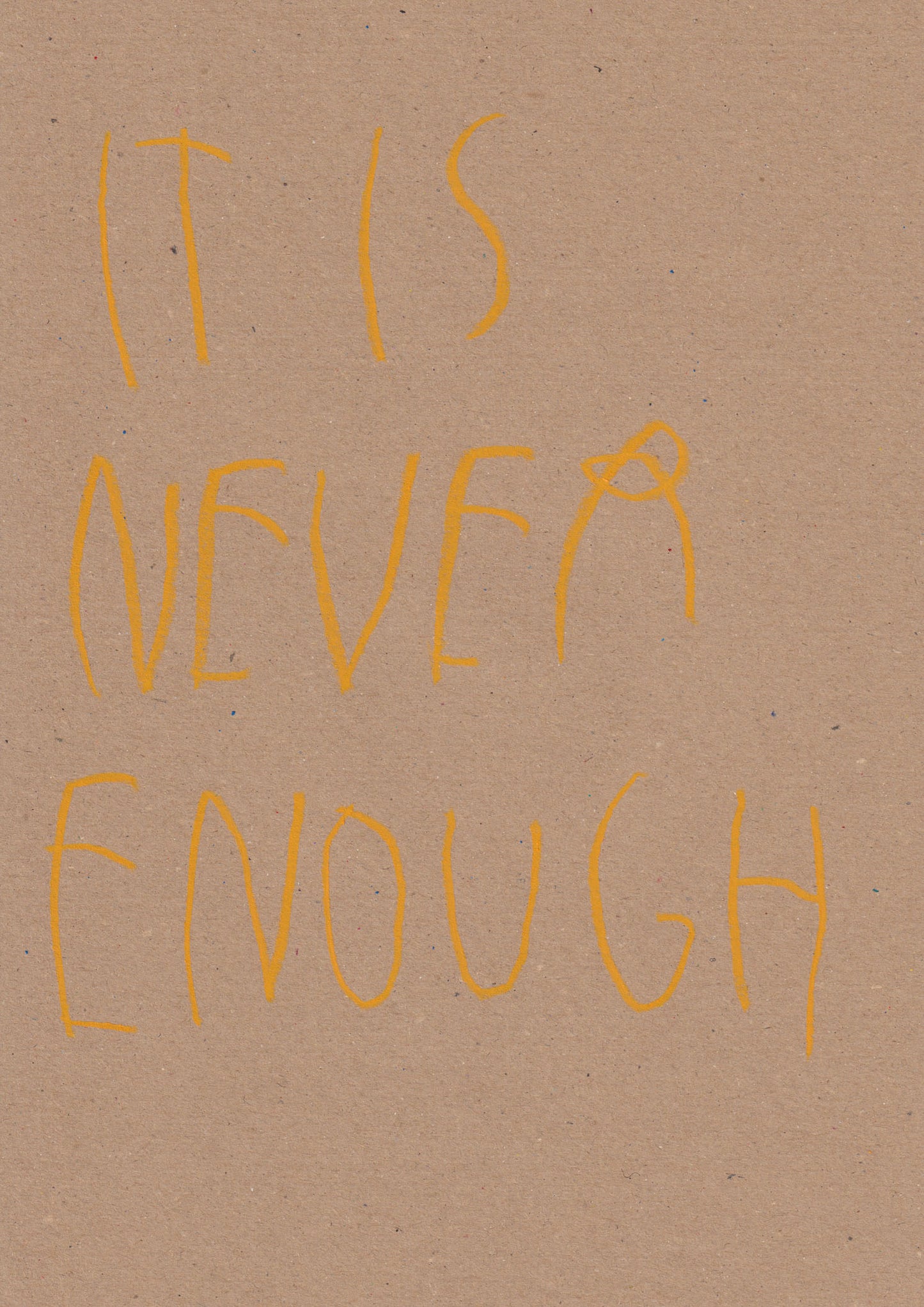 It Is Never Enough