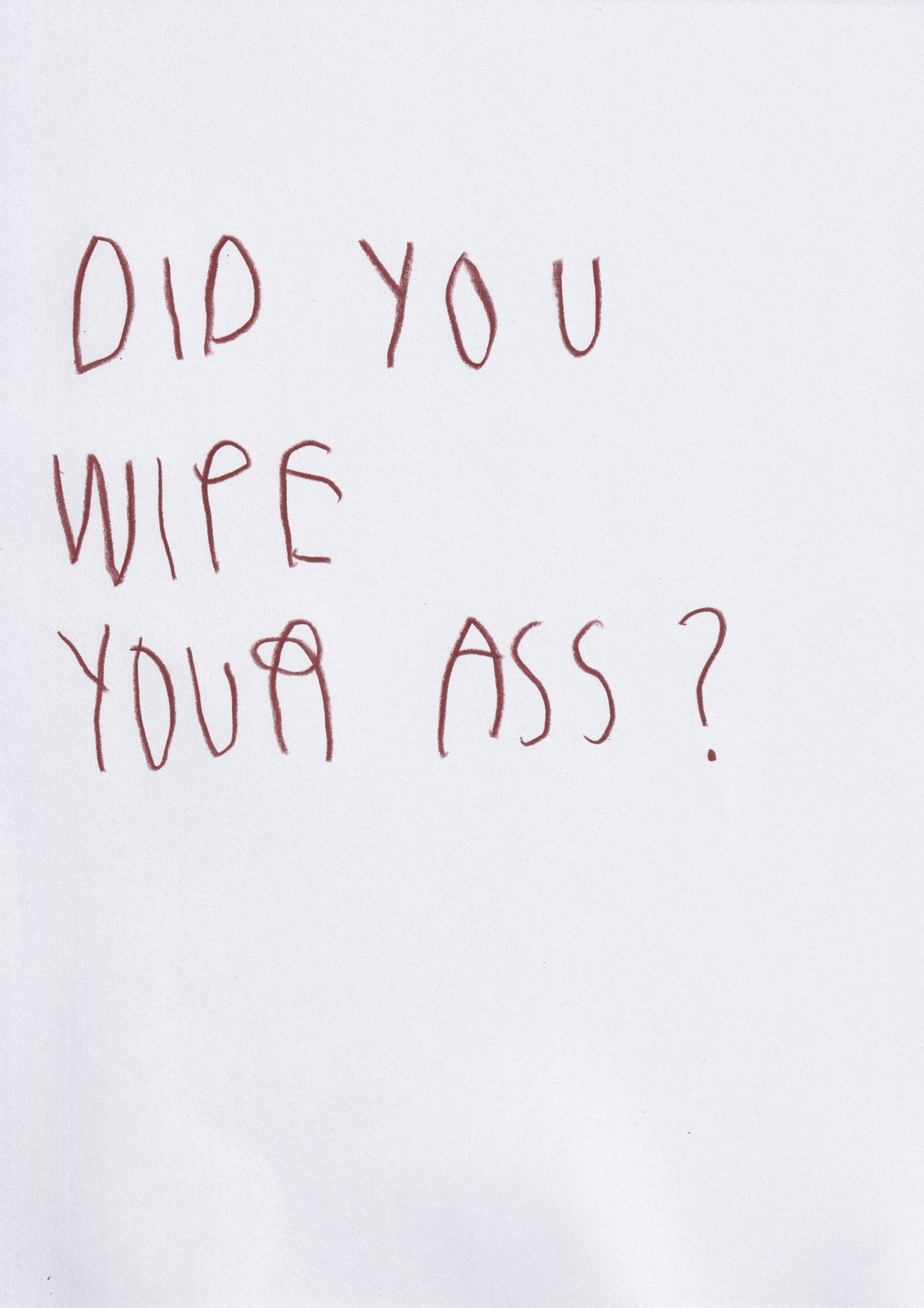 Did You Wipe Your Ass?