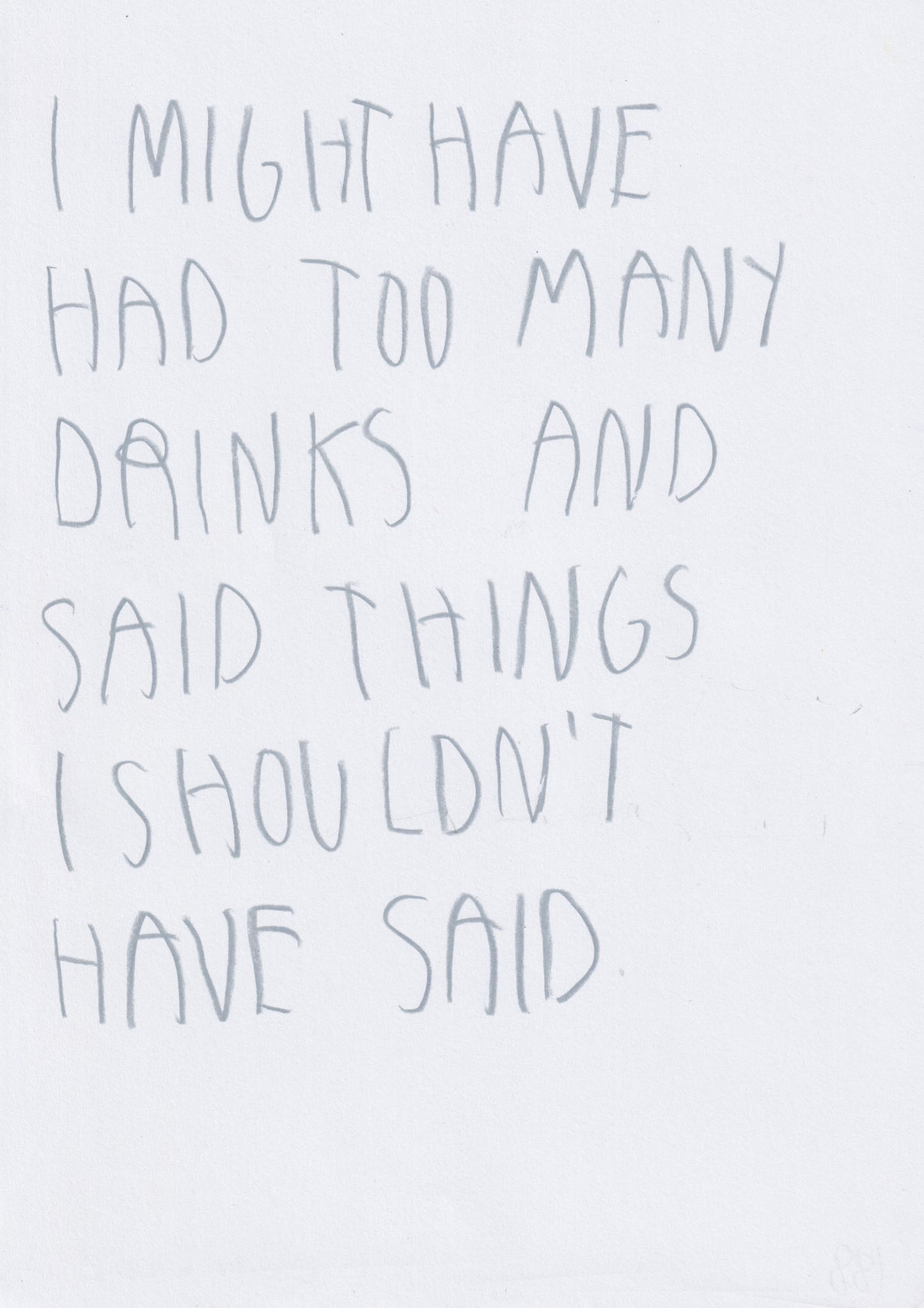 I Might Have Had Too Many Drinks And Said Things