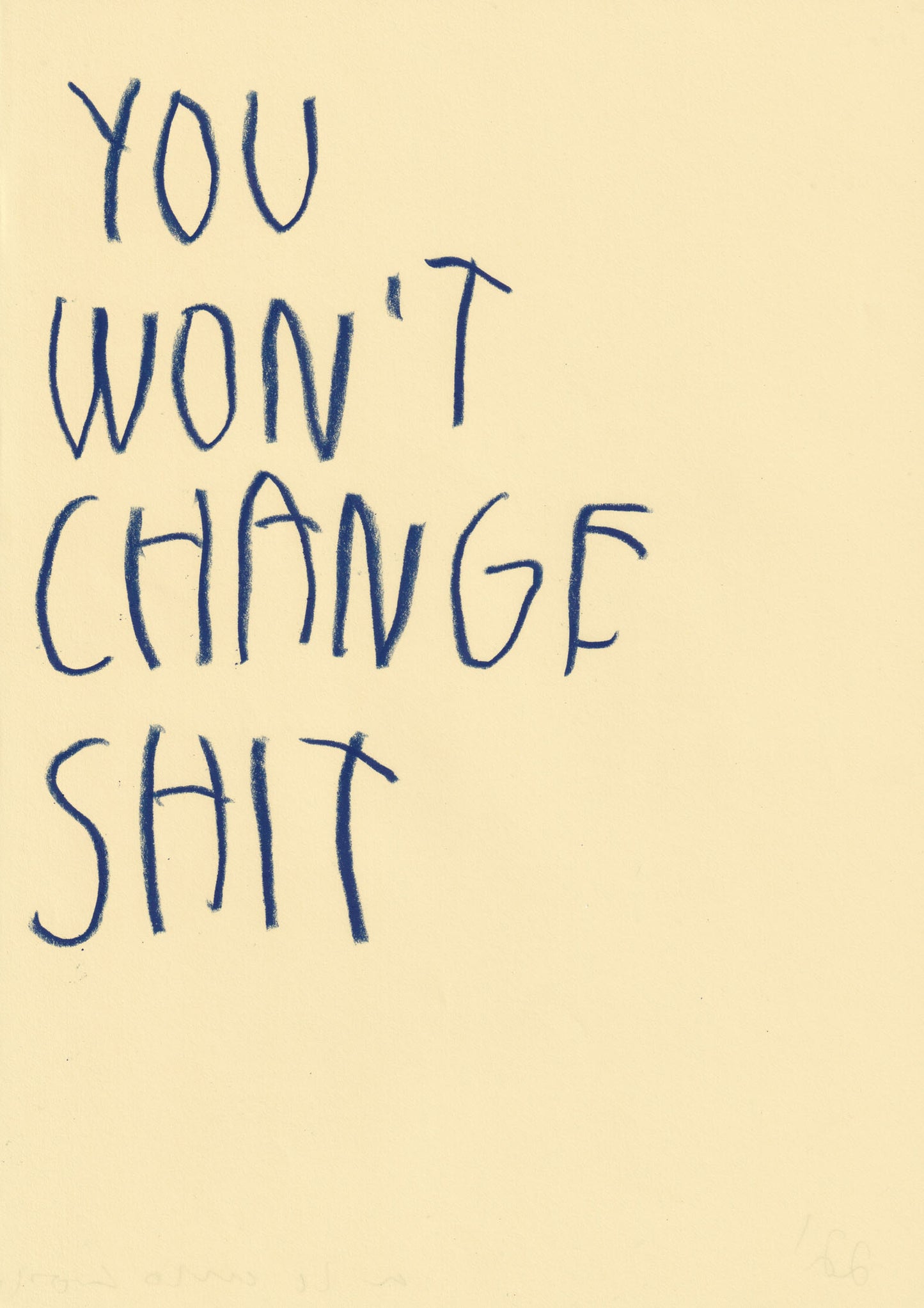 You Won’t Change Shit