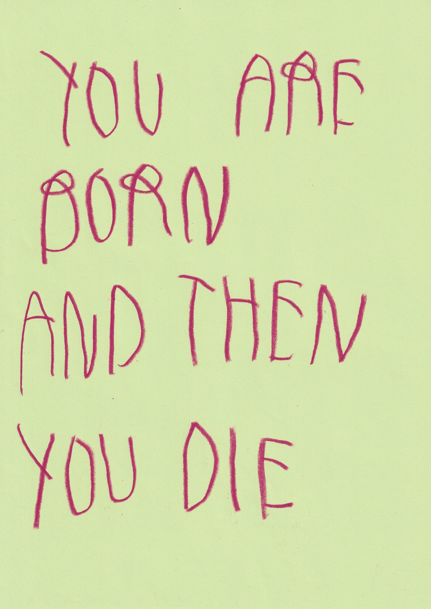 You Are Born And Then You Die