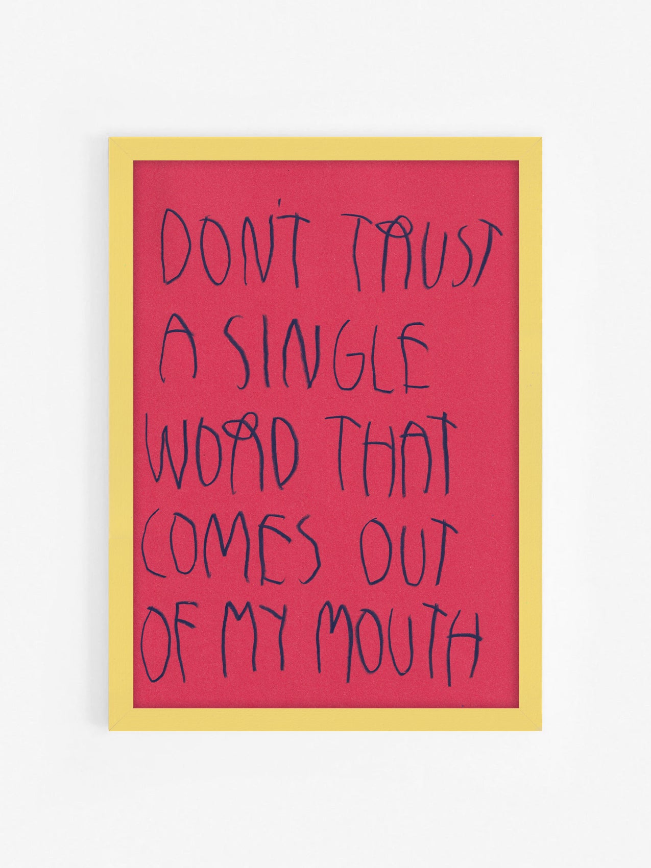 Don’t Trust A Single Word That Comes Out Of My