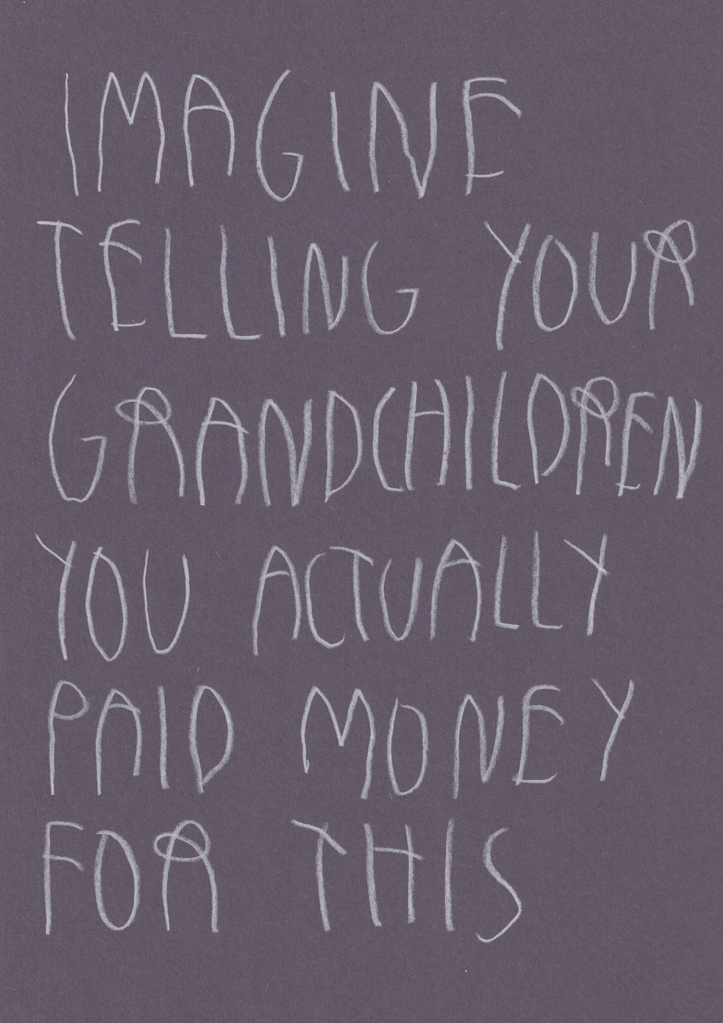 Imagine Telling Your Grandchildren You Actually