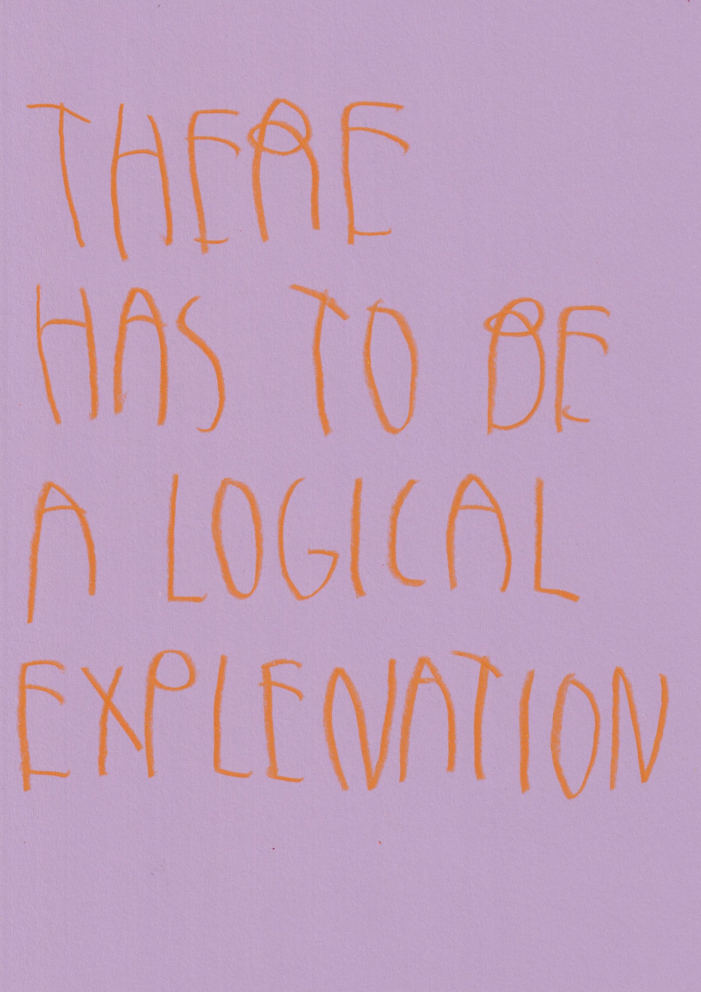 There Has To Be A Logical Explanation