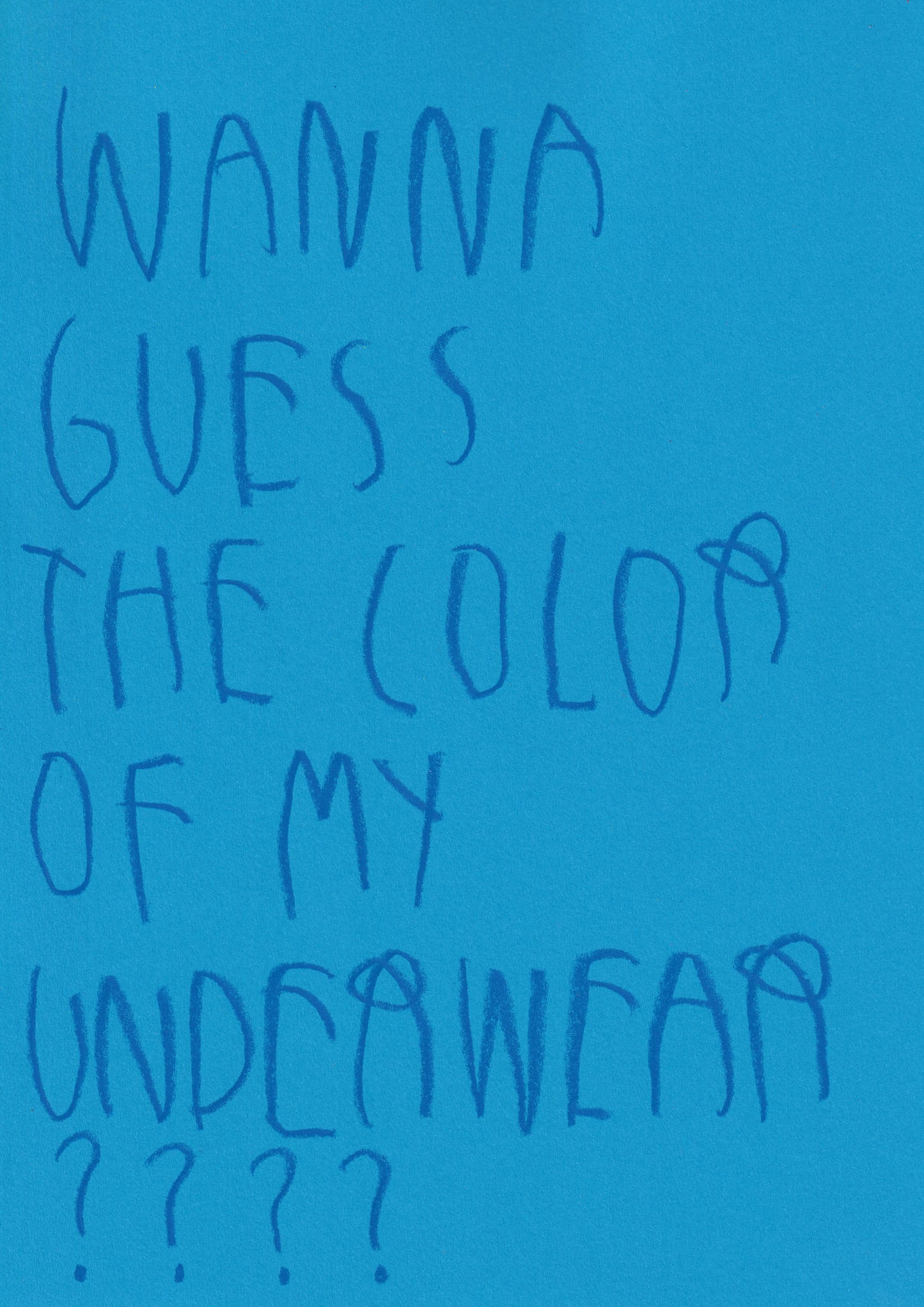 Wanna Guess The Color Of My Underwear????