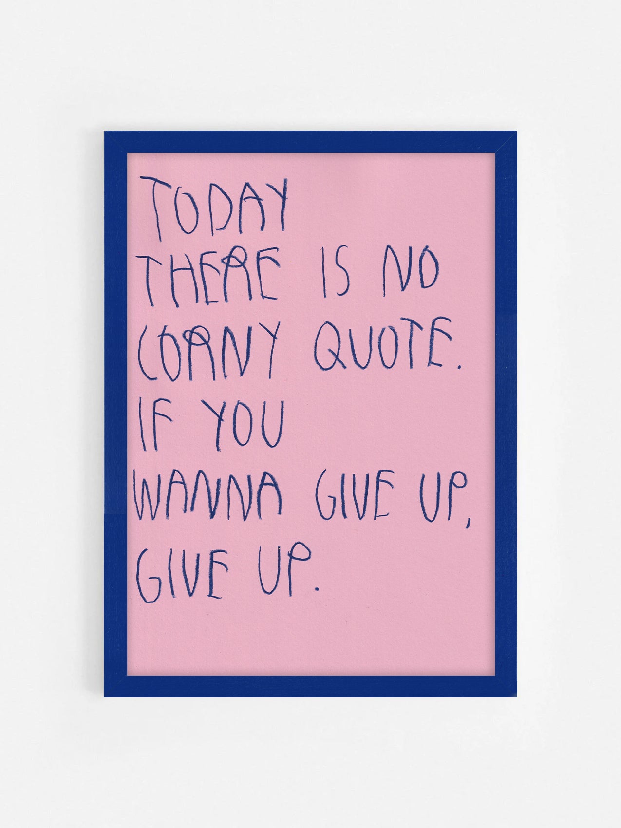 Today There’s No Corny Quote If You Wanna Give Up