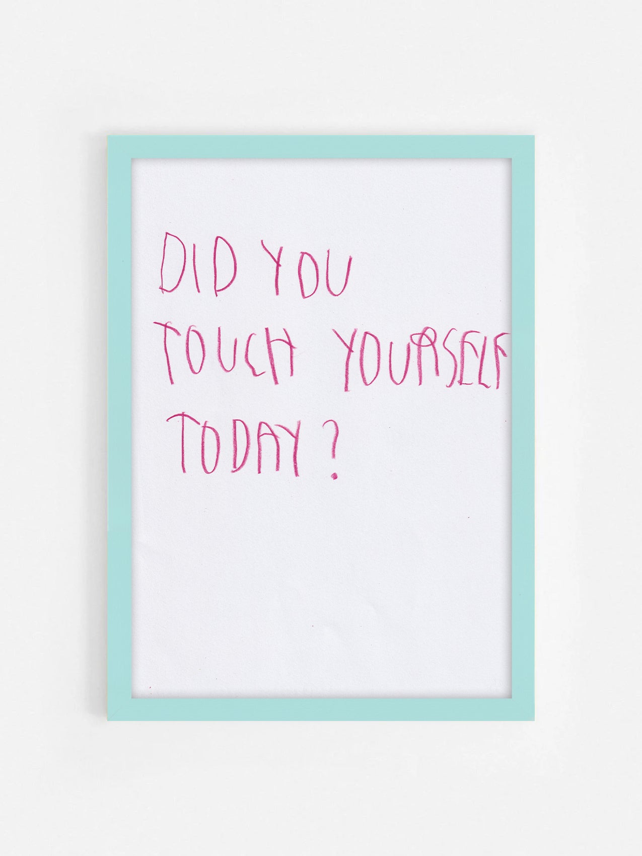 Did You Touch Yourself Today?