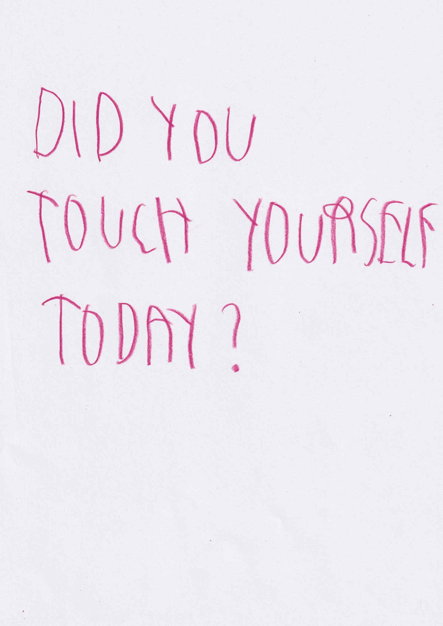 Did You Touch Yourself Today?