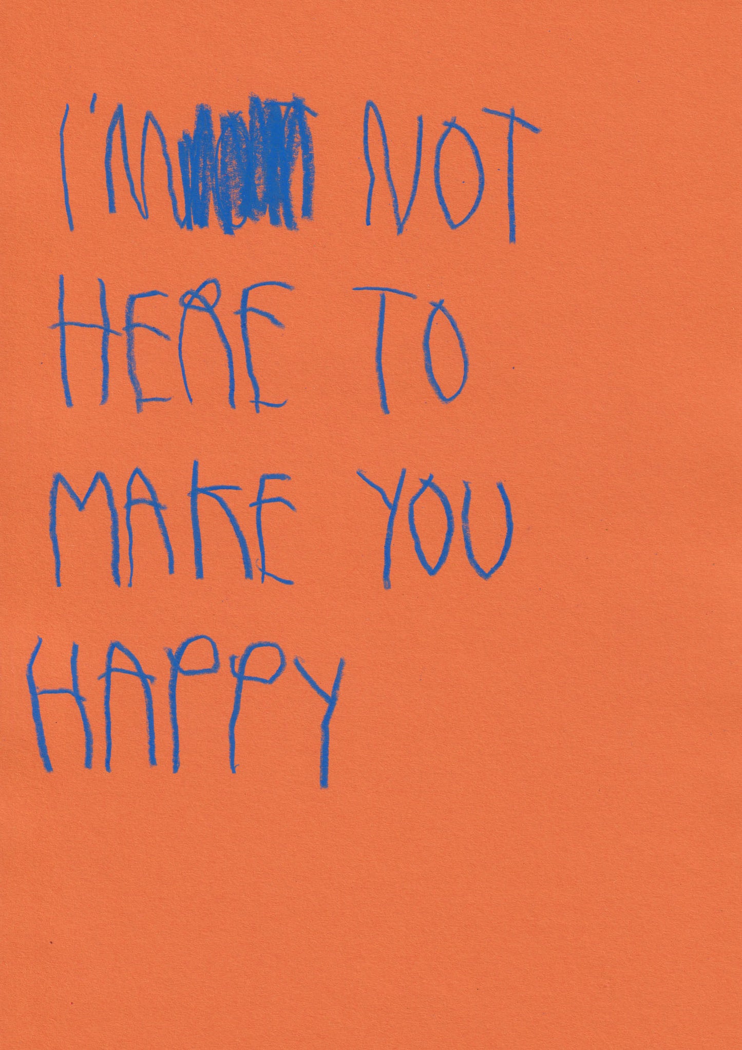 I’m Not Here To Make You Happy