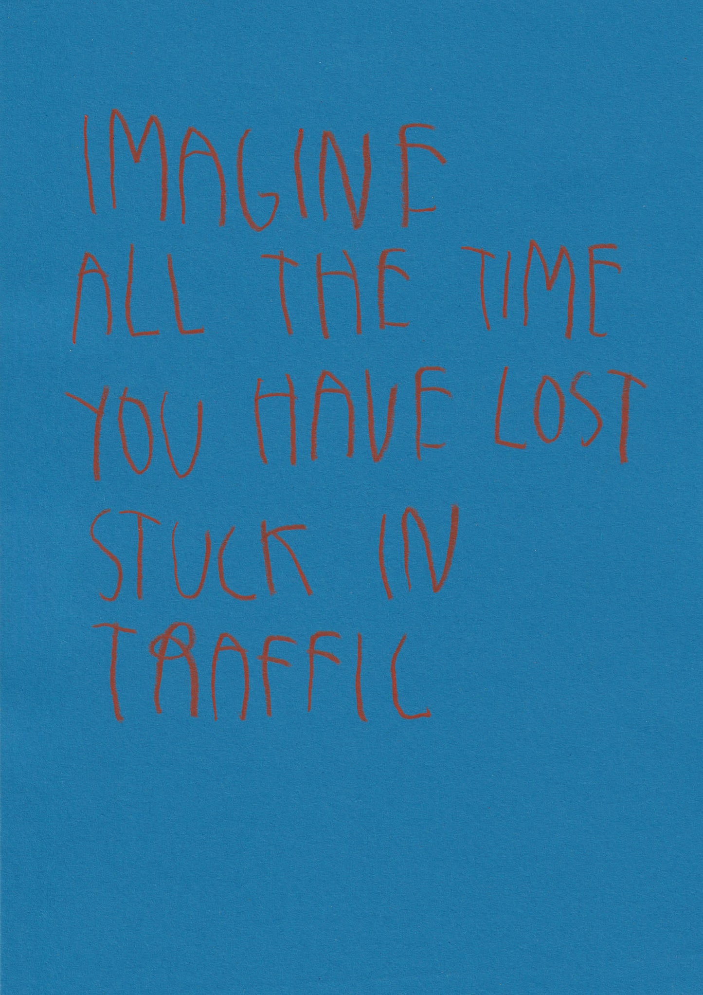 Imagine All The Time You Have Lost Stuck In