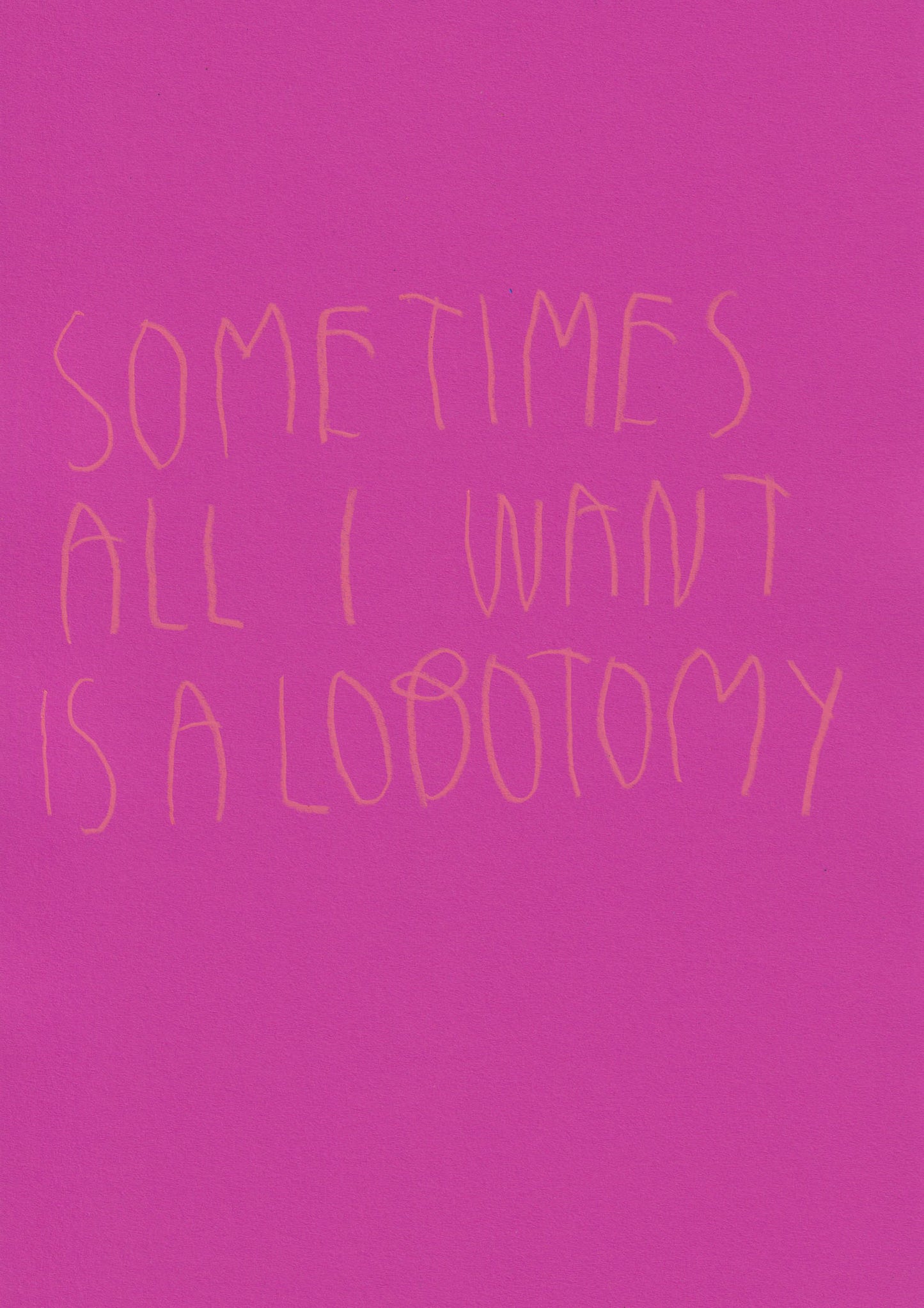 Sometimes All I Want Is A Lobotomy