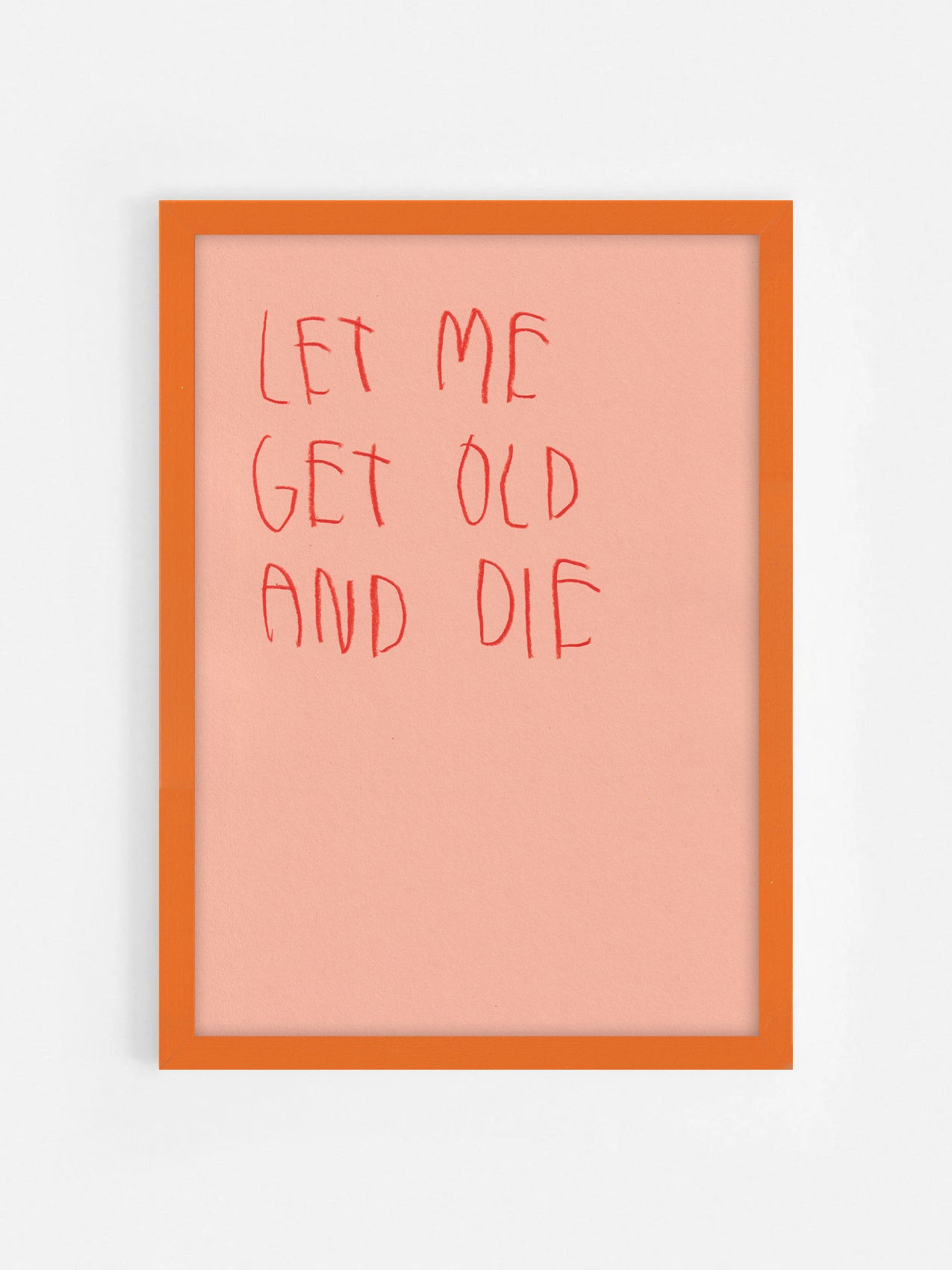 Let Me Get Old And Die