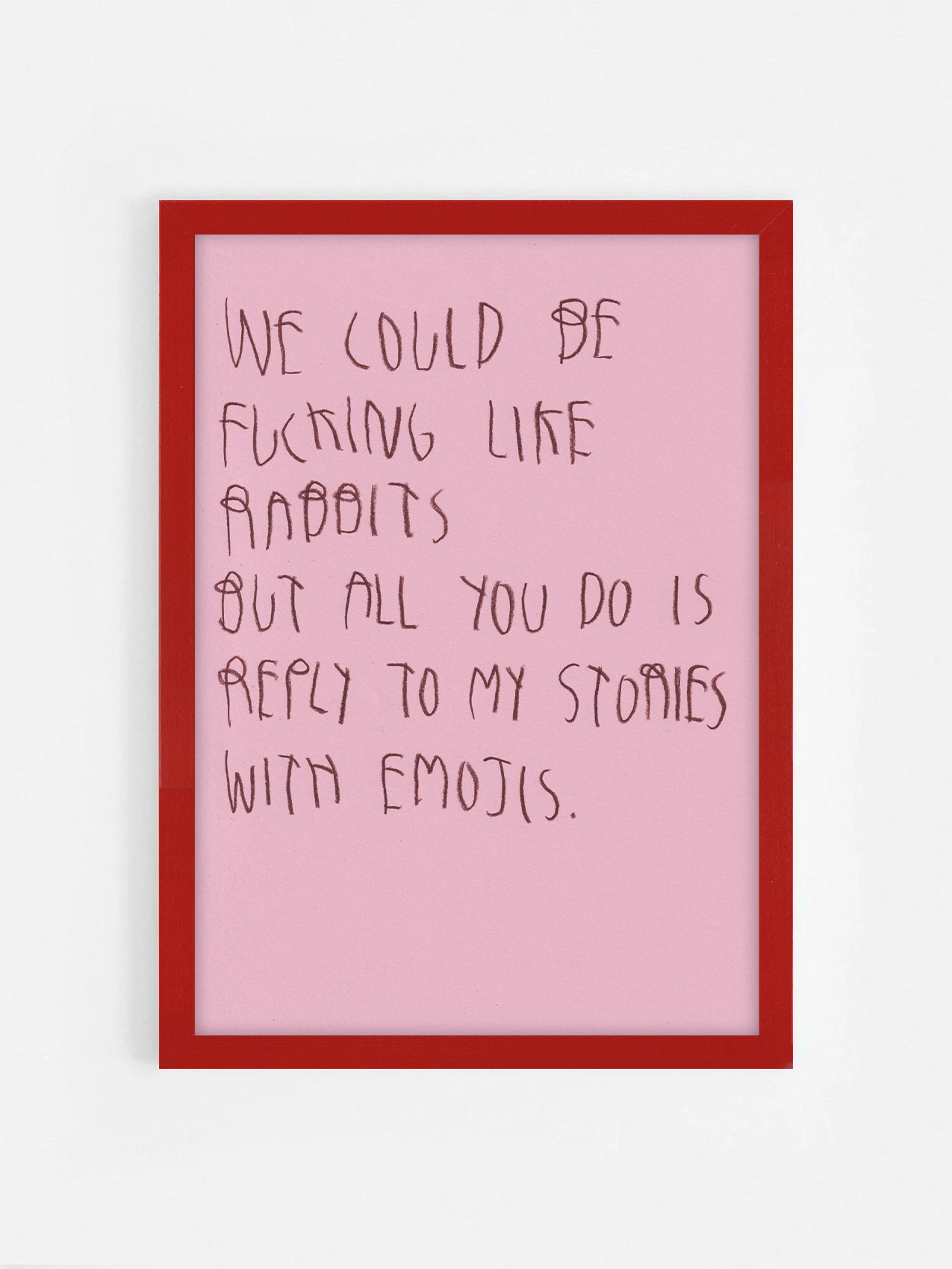We Could Be Fucking Like Rabbits, But All You Do