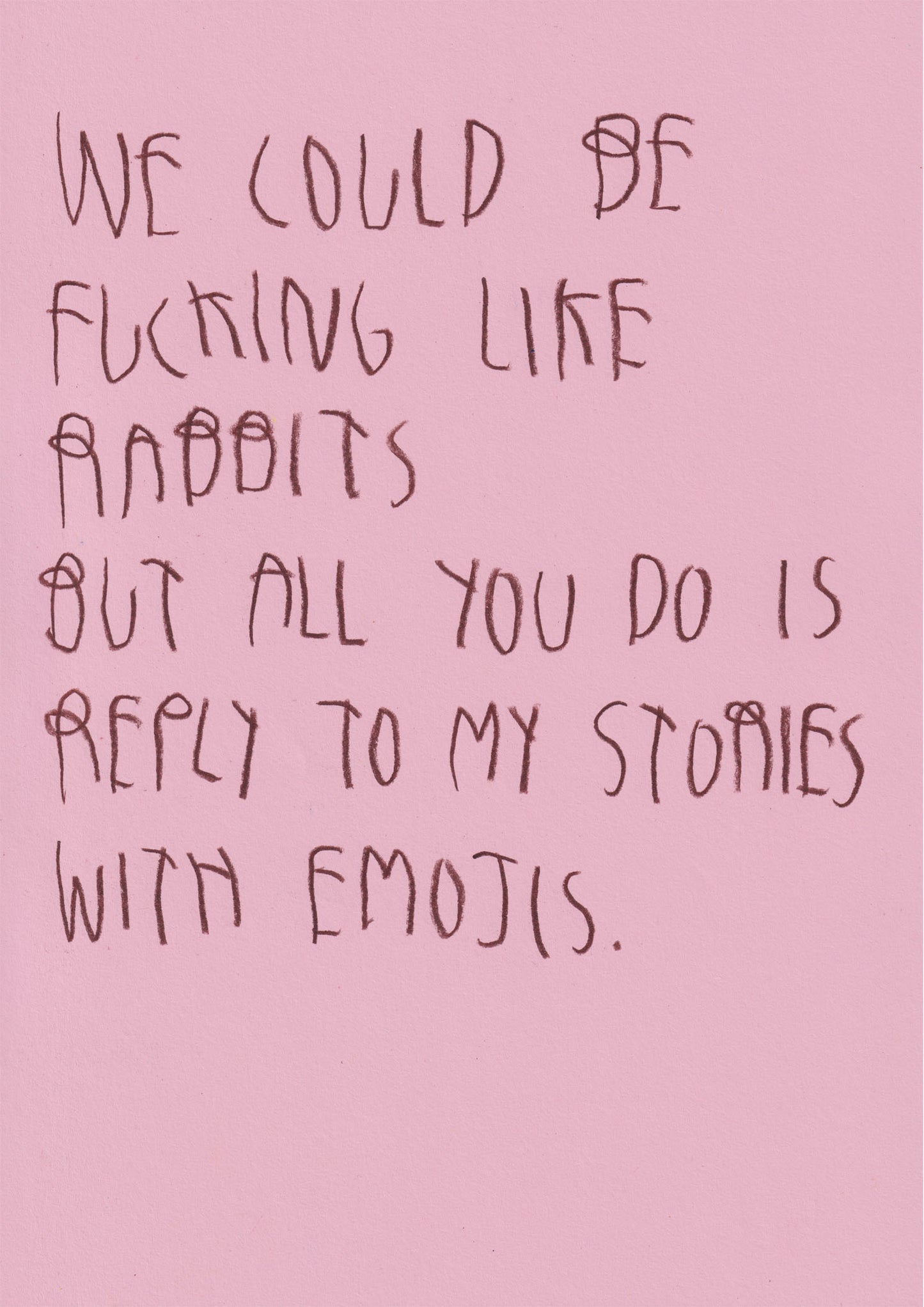 We Could Be Fucking Like Rabbits, But All You Do