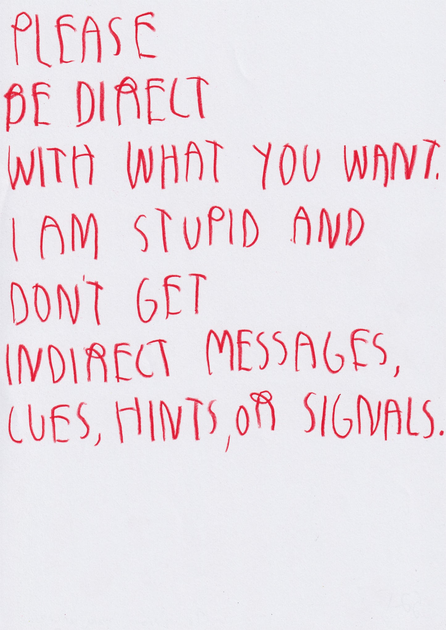 Please Be Direct With What You Want. I’m Stupid