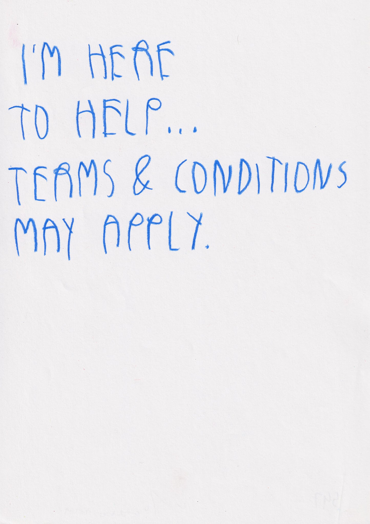 I’m Here To Help Terms And Conditions May Apply