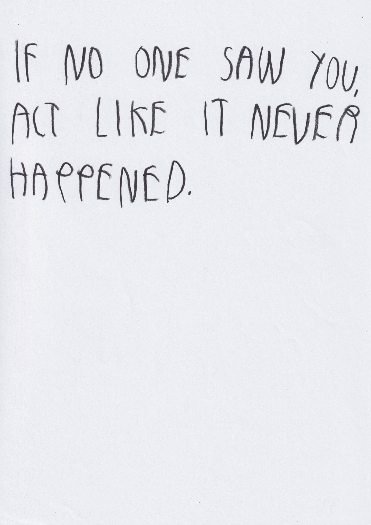 If No One Saw You Act Like It Never Happened