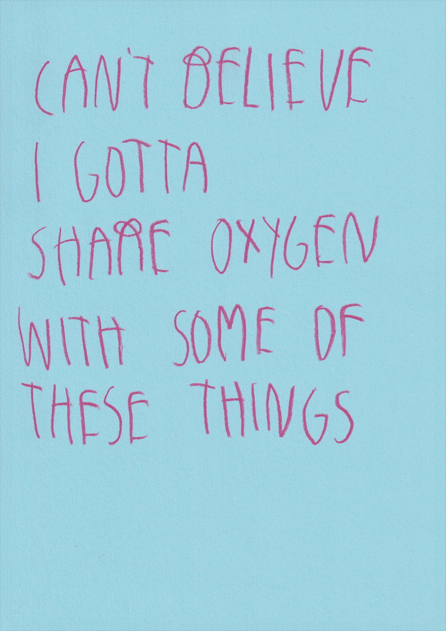 Can't Believe I Gotta Share Oxygen With Some Of
