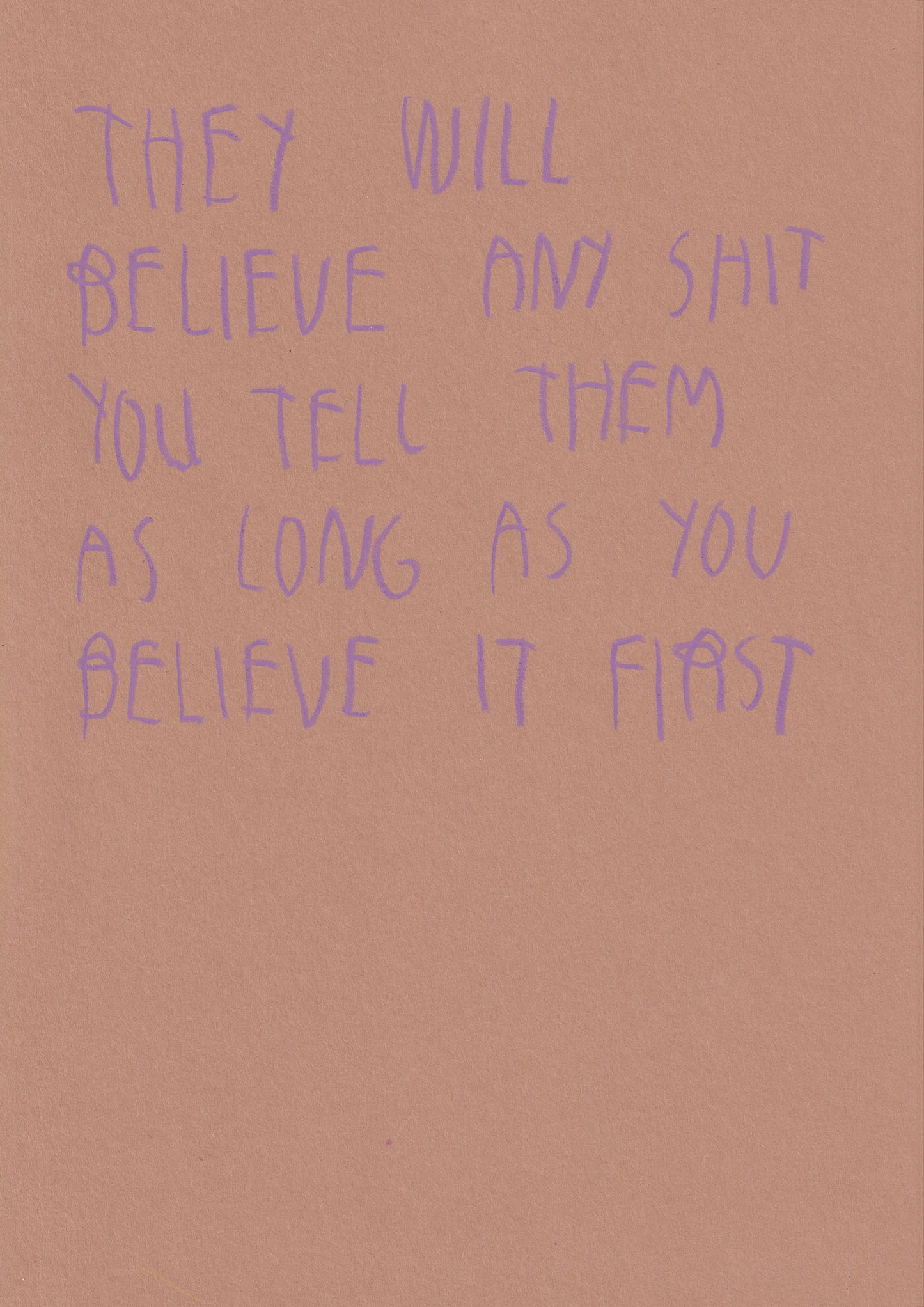 They Will Believe Any Shit You Tell Them As Long