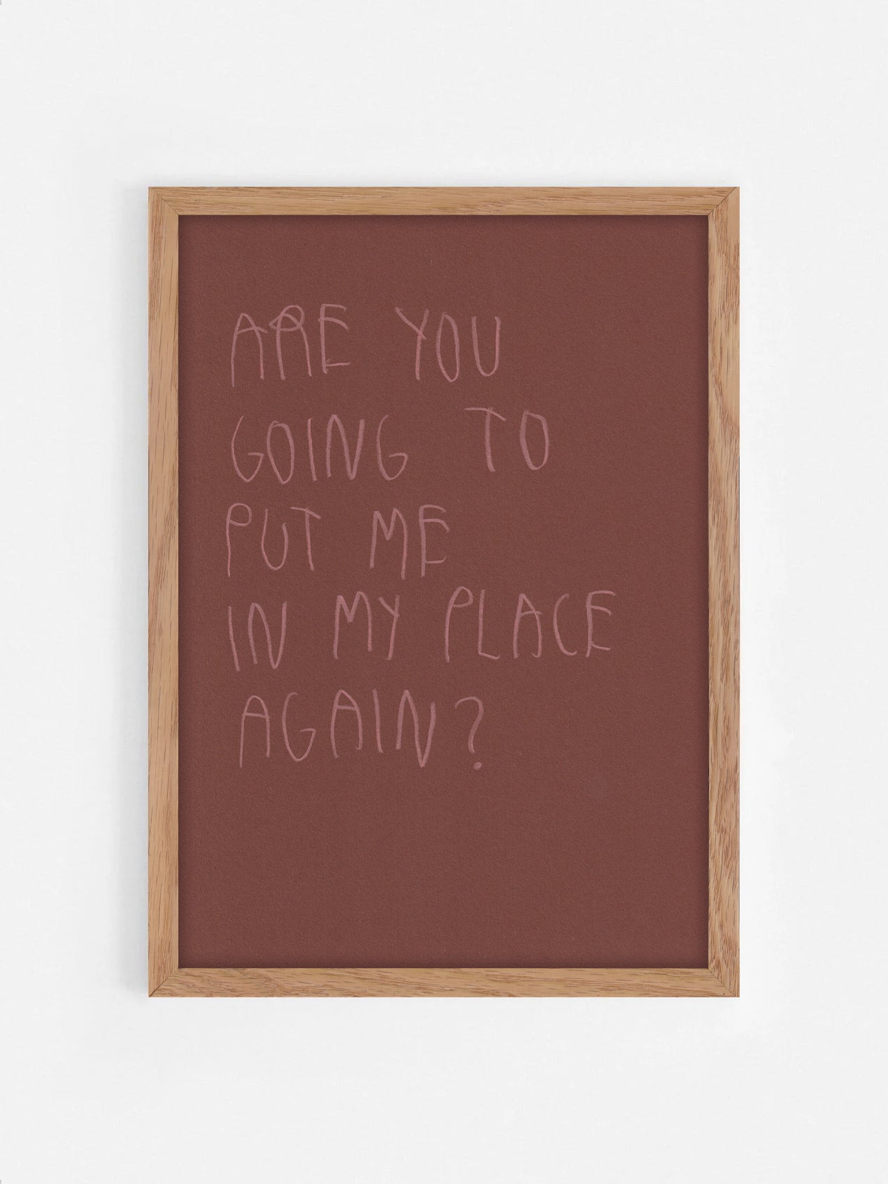 Are You Gonna Put Me In My Place Again?