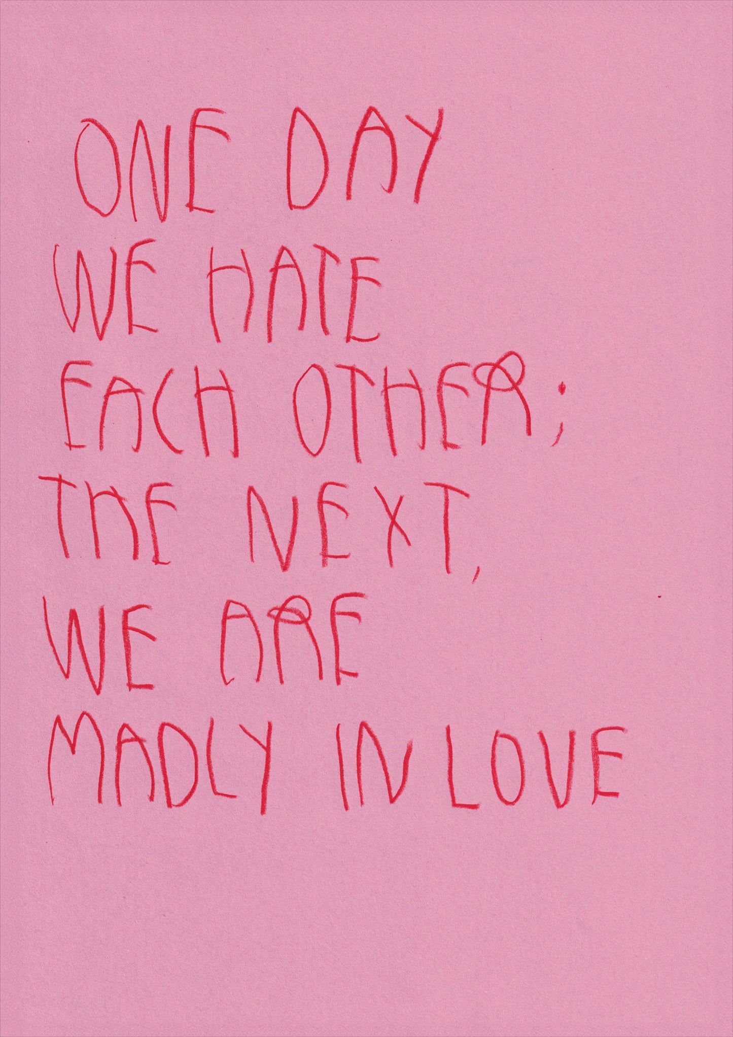 One Day We Hate Each Other. The Next Were Madly
