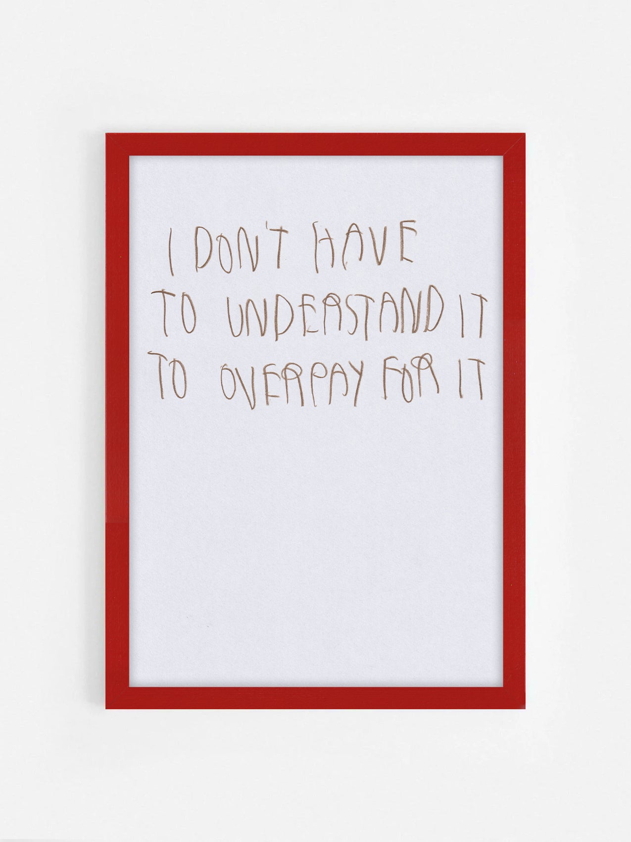 I Don’t Have To Understand It To Overpay For It
