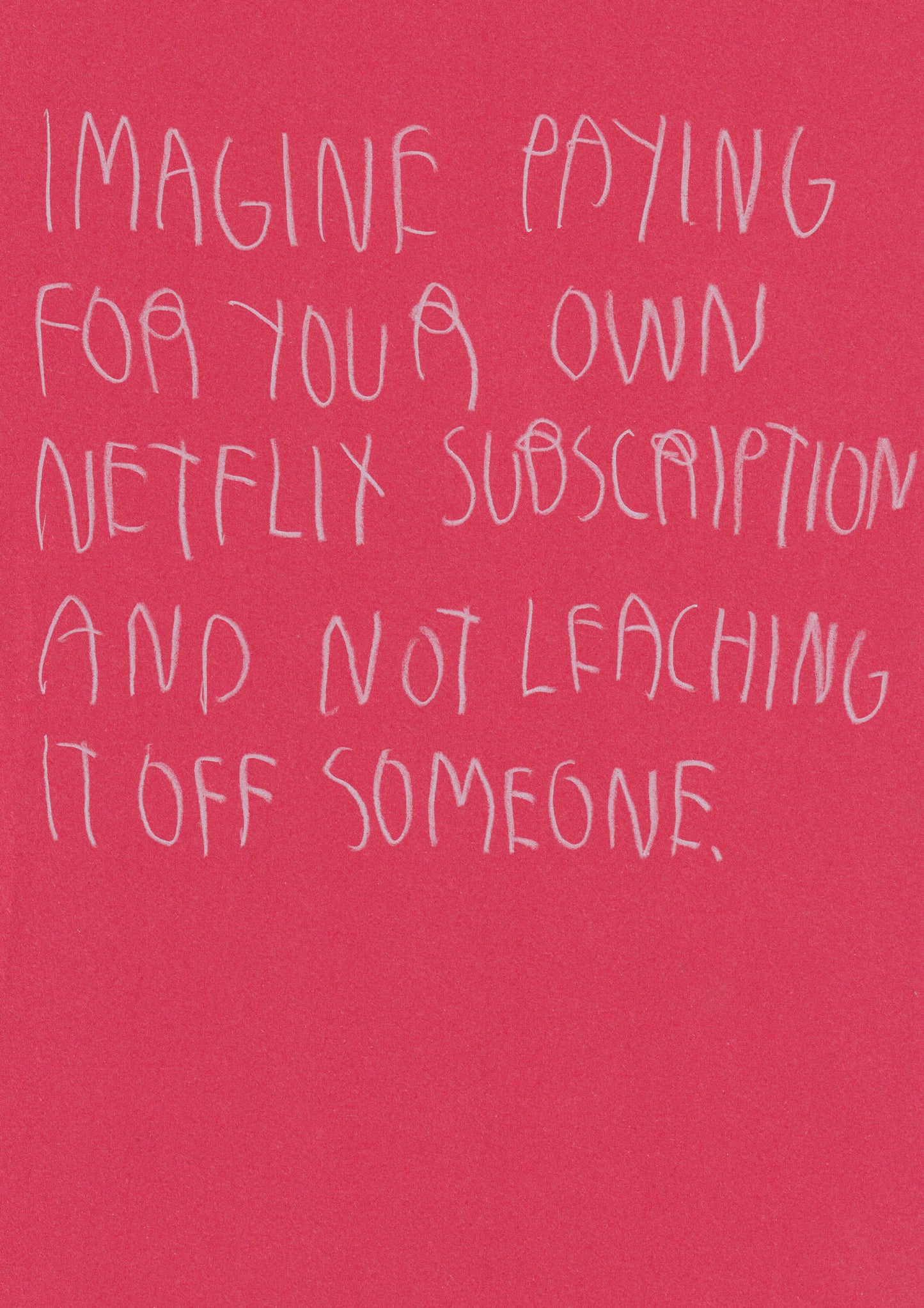 Imagine Paying For Your Own Netflix Subscription