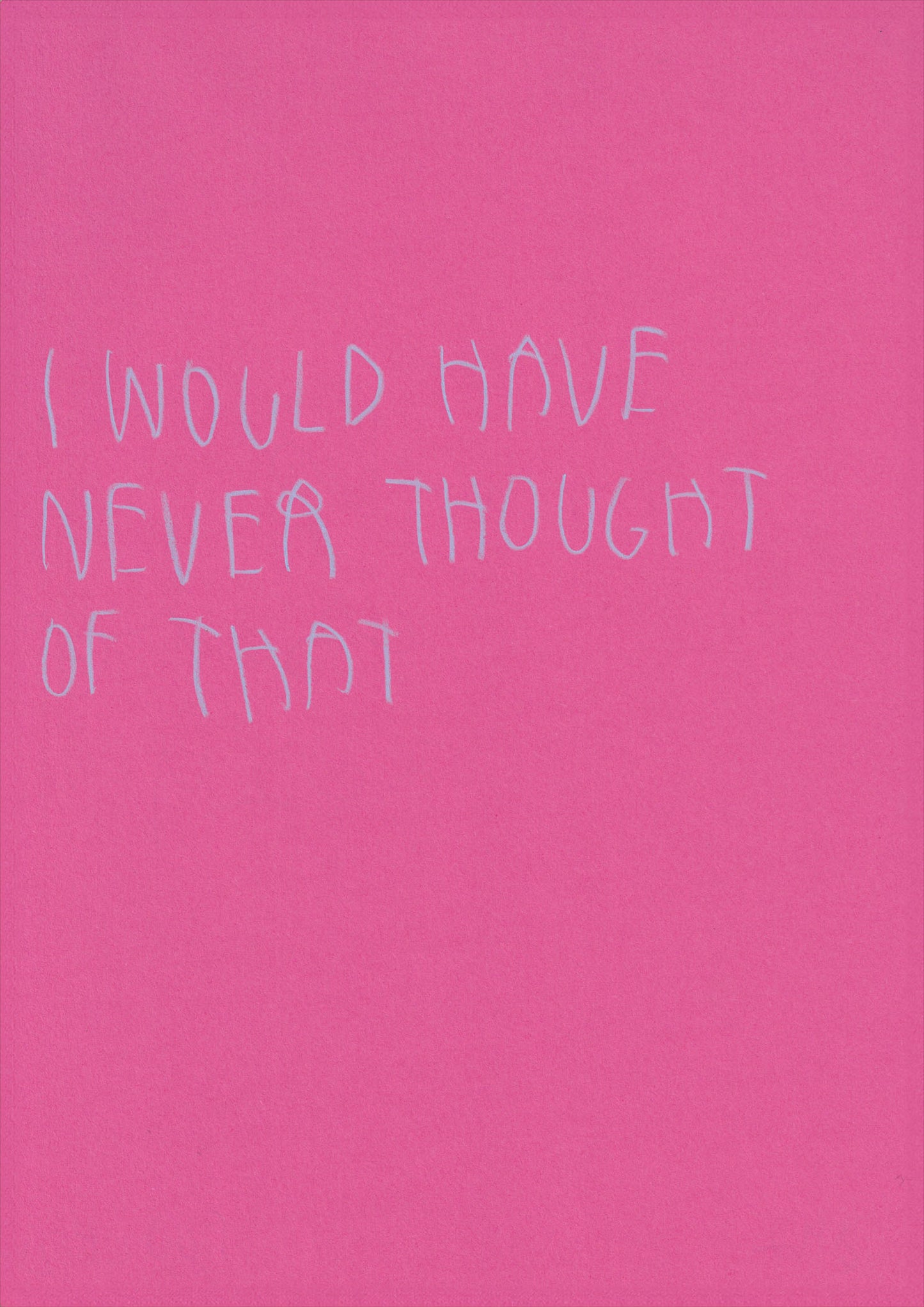 I Would Have Never Thought Of That