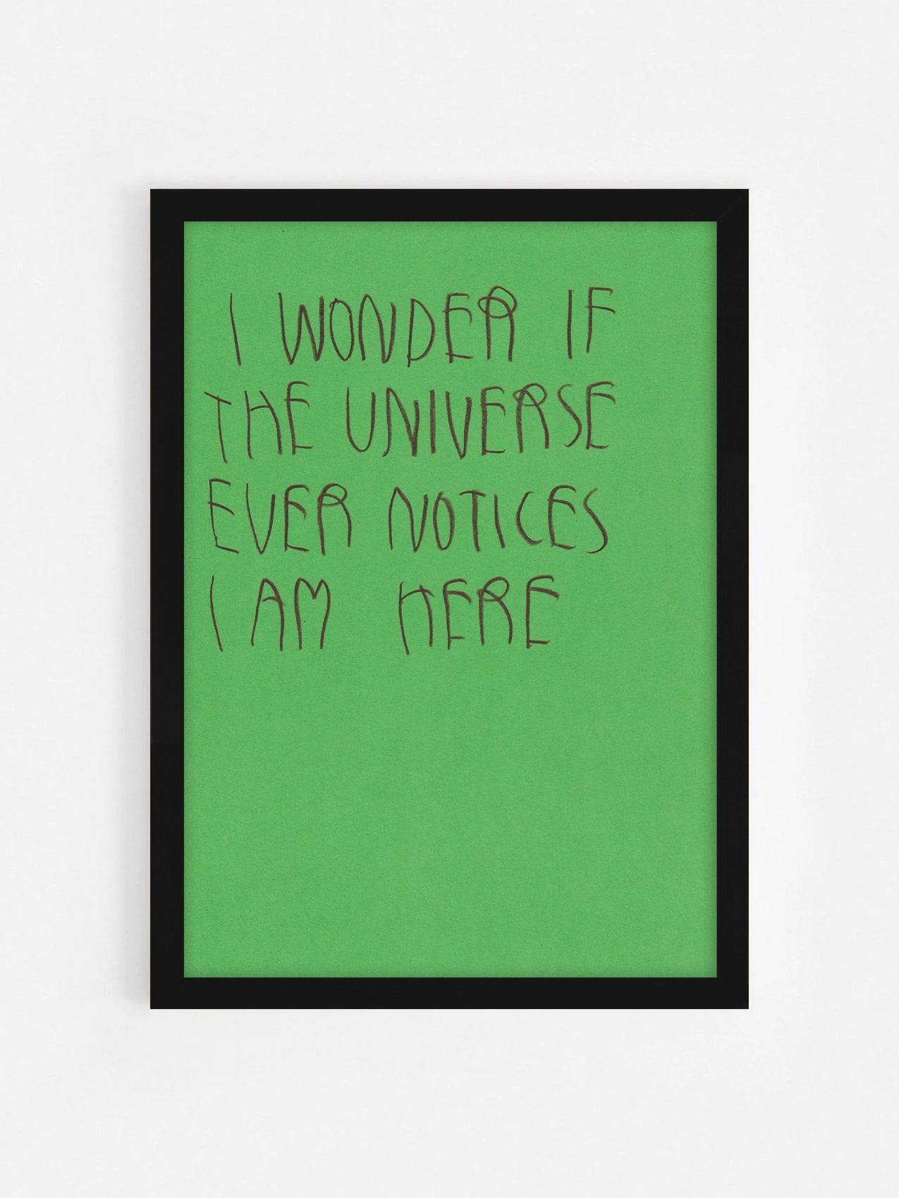 I Wonder If The Universe Ever Notices I Am Here