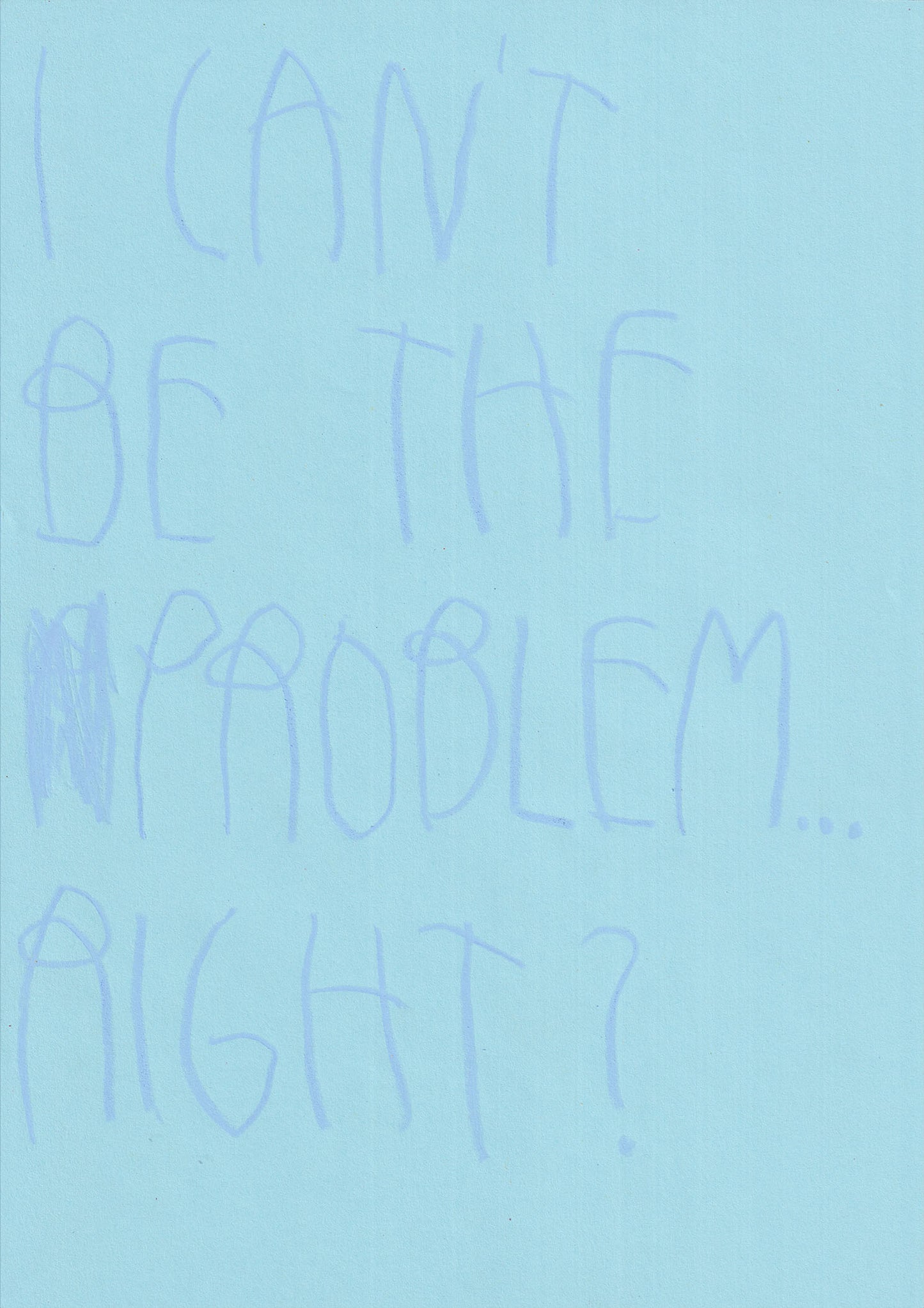 I Can’t Be The Problem… Right?