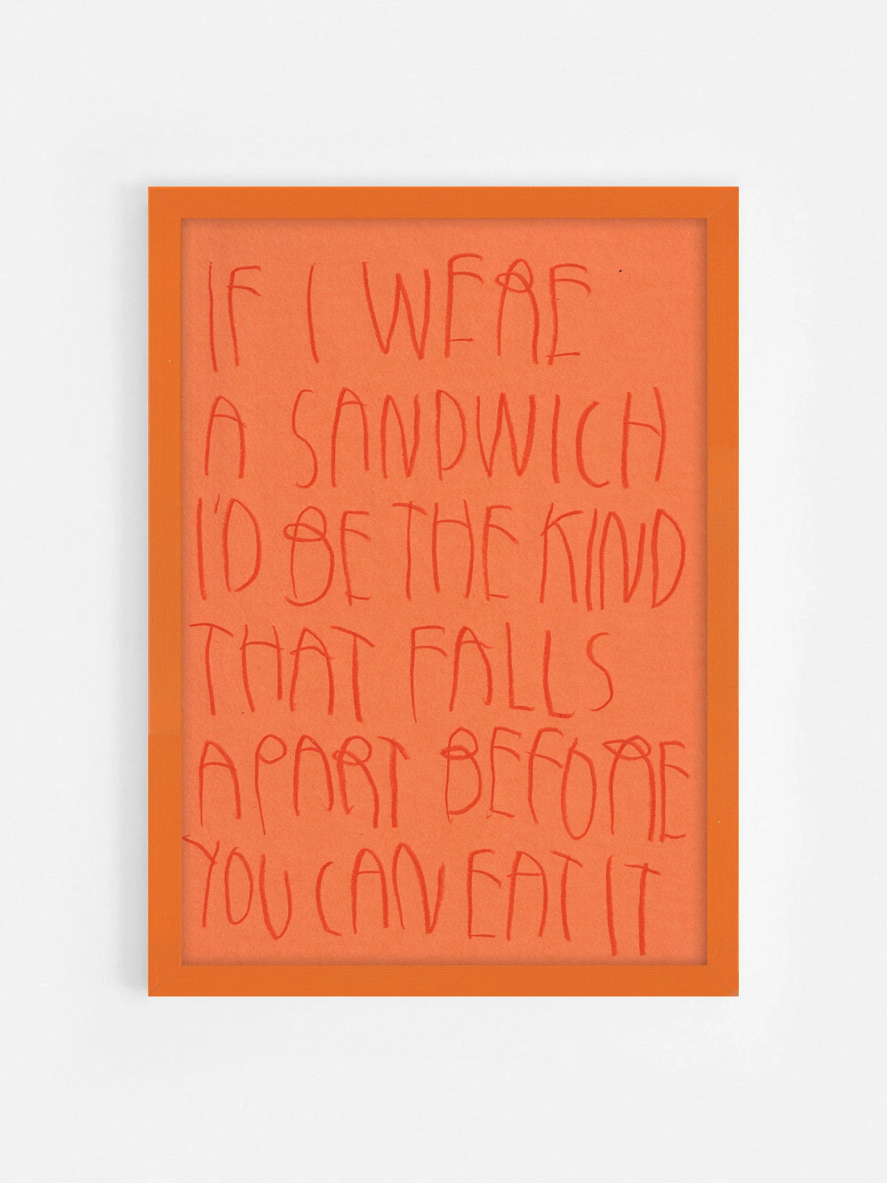 If I Were A Sandwich, I’d Be The Kind That Falls