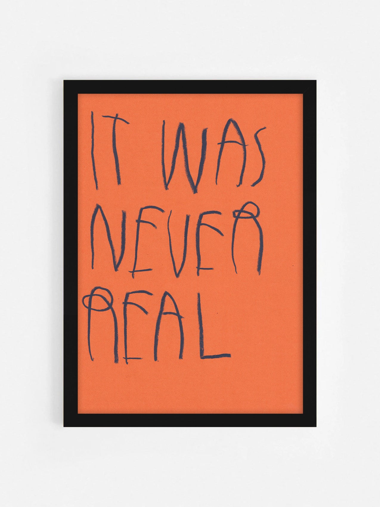 It Was Never Real