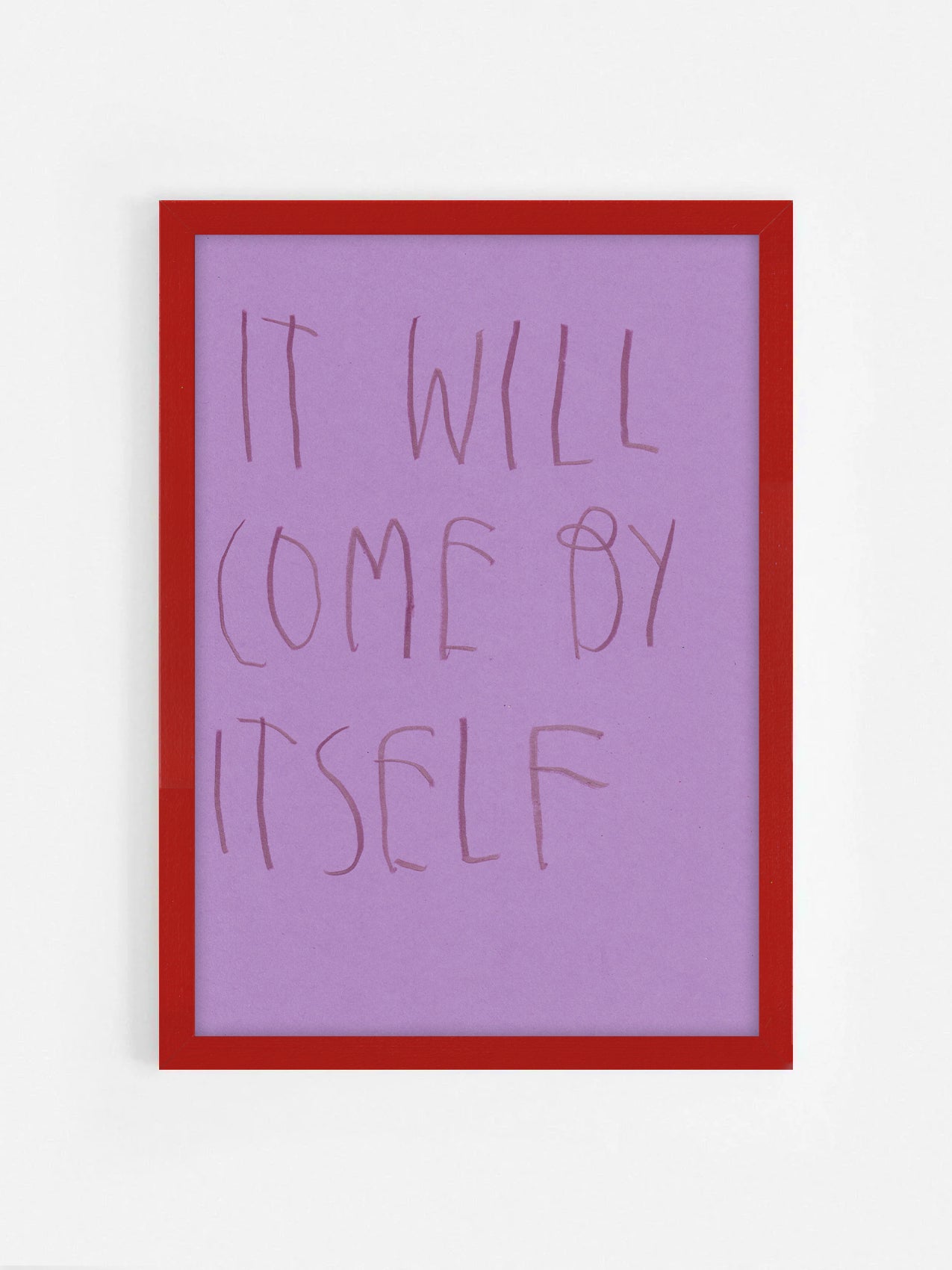 It Will Come By Itself