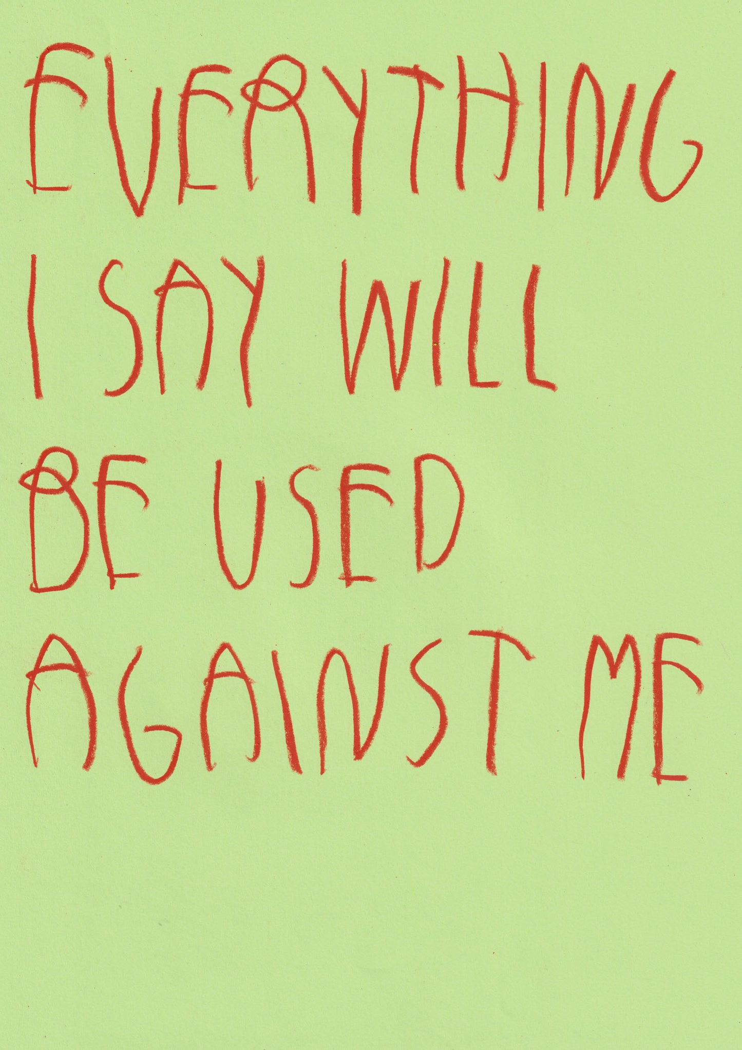 Everything I Say Will Be Used Against Me