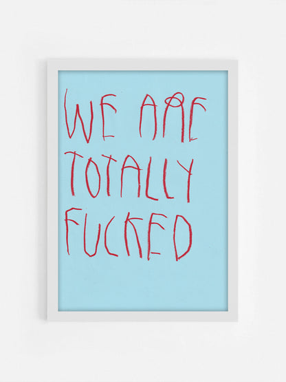 We Are Totally Fucked