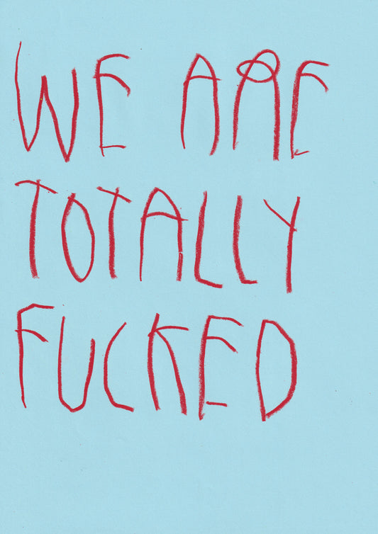 We Are Totally Fucked
